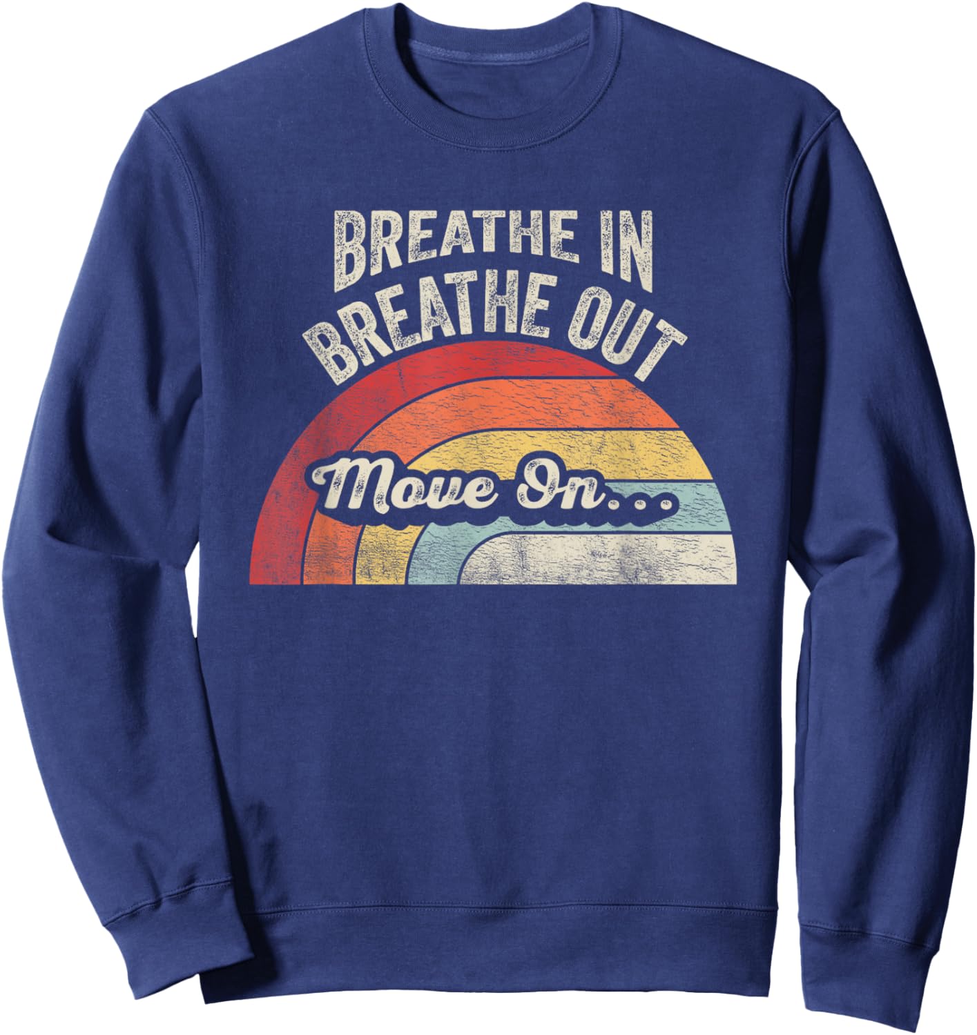 Breathe In Breathe Out Move On Quote Sweatshirt - Sweatshirt | Navy