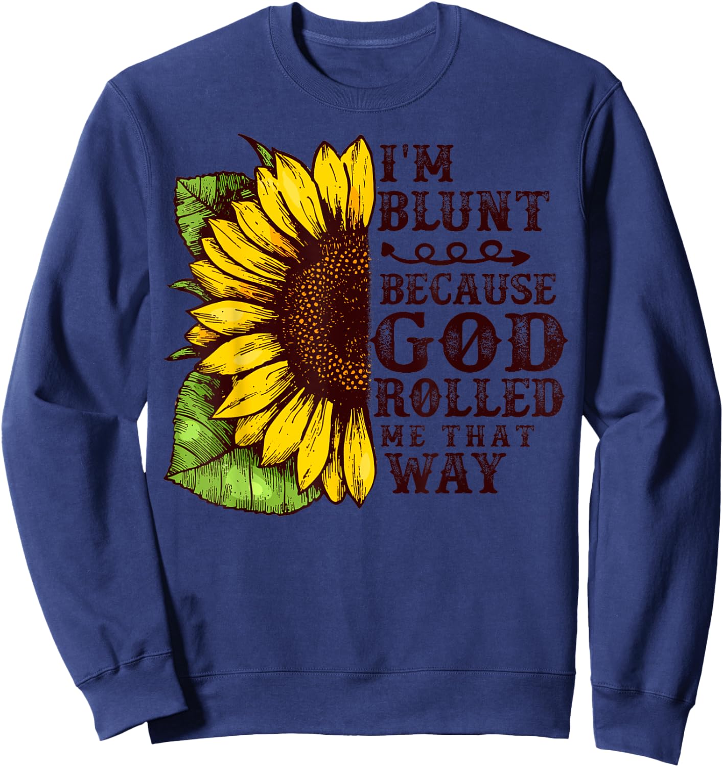 Christ Sunflower I'm Blunt Because God Rolled Me that way Sweatshirt - Sweatshirt | Navy