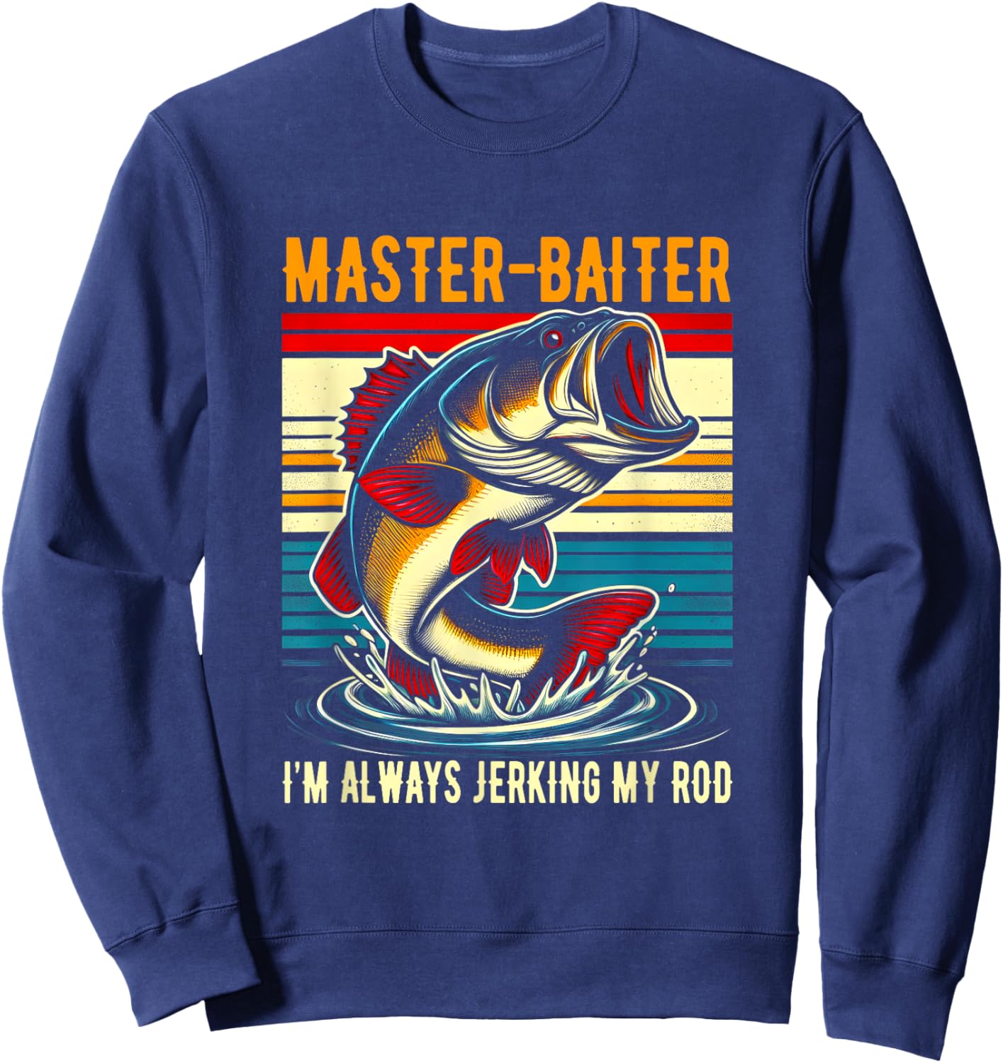 Master Baiter I'm Always Jerking My Rod Fishing Fisherman Sweatshirt - Sweatshirt | Navy