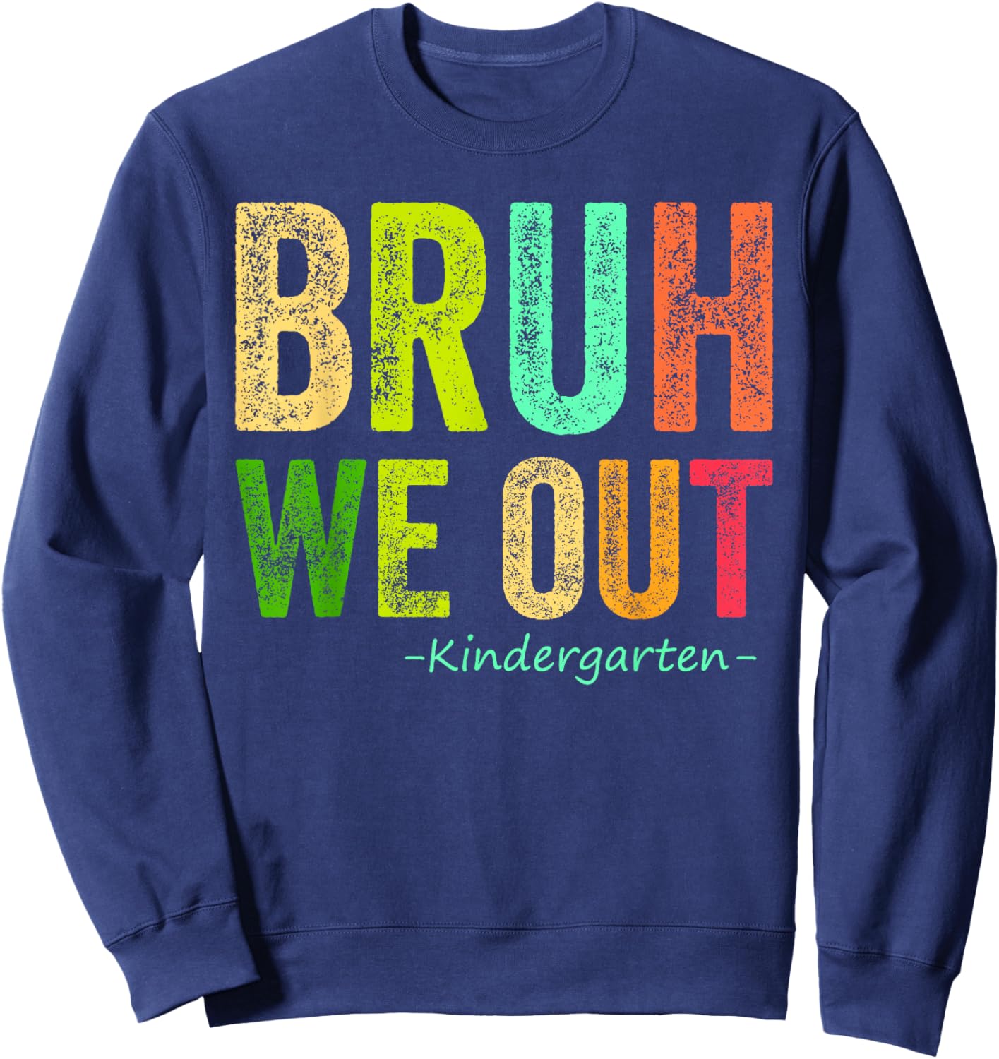 Last Day Of School Kindergarten Bruh We Out Kindergarten Sweatshirt - Sweatshirt | Navy