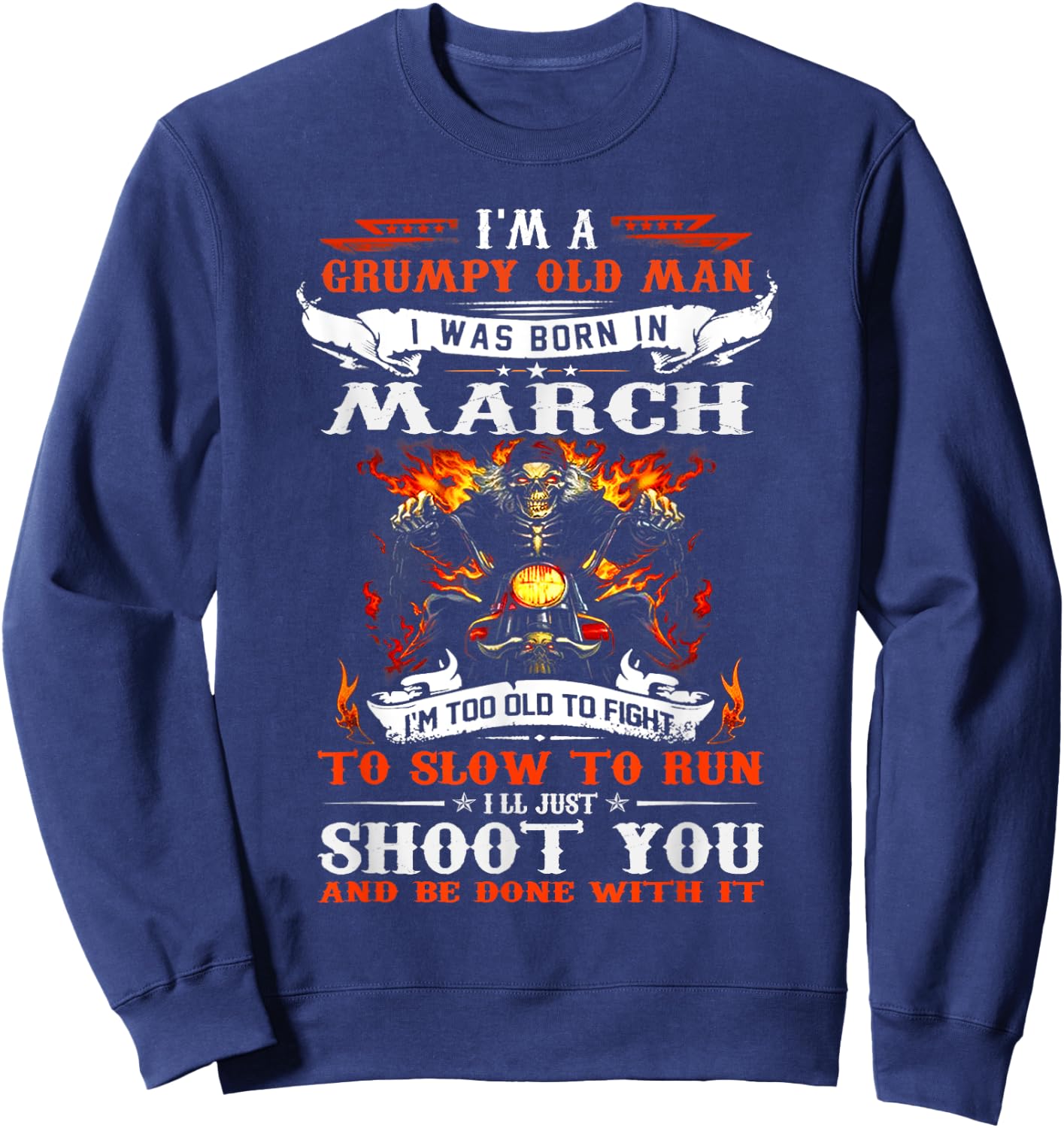 I'm a grumpy old man I was born in March I'm old biker Sweatshirt - Sweatshirt | Navy
