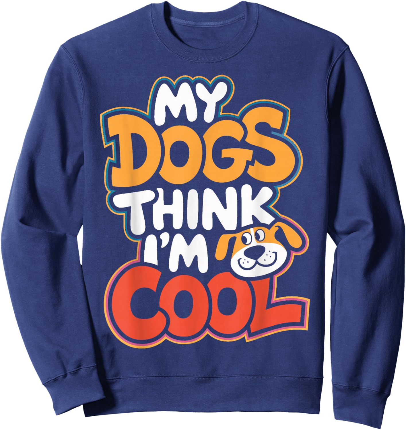 Dog Lovers My Dogs Think I'm Cool Dog Moms Dog Owners Sweatshirt - Sweatshirt | Navy