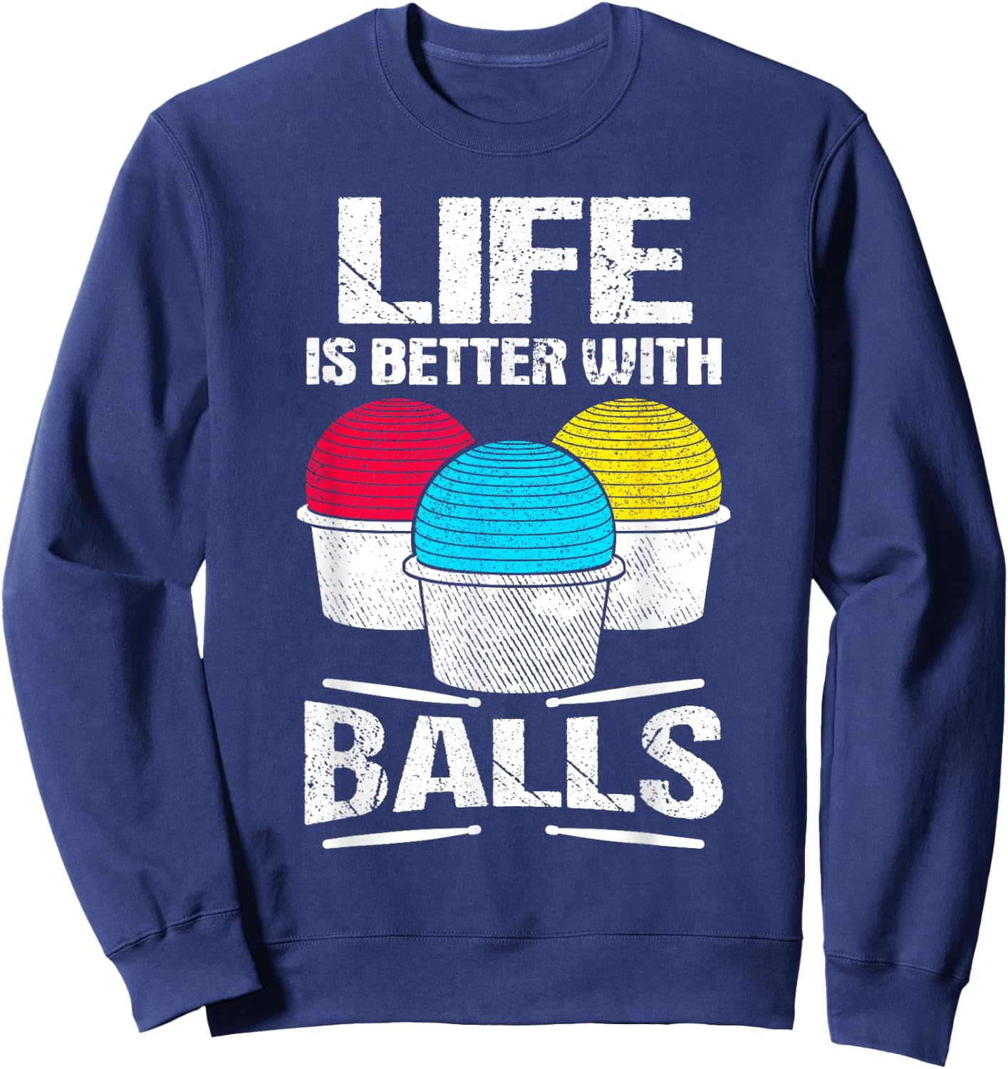 Cardio Drumming Life Is Better With Balls Fitness Workout Sweatshirt - Sweatshirt | Navy