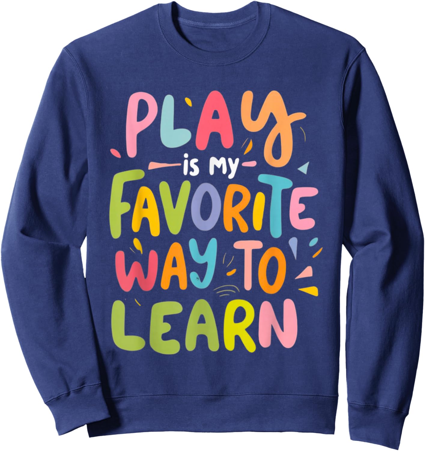Funny Play is my Favorite Way to Learn Pedagogy Teacher Cute Women Sweatshirt - Sweatshirt | Navy