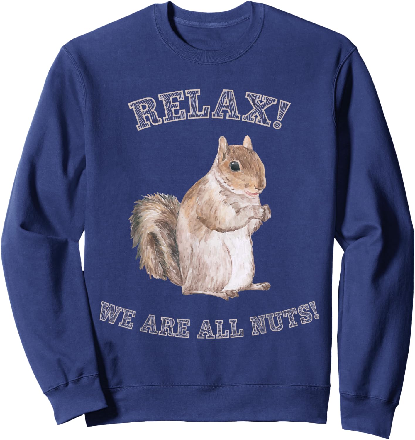 Relax We are All Nuts Forest Animal Funny Squirrel Sweatshirt - Sweatshirt | Navy