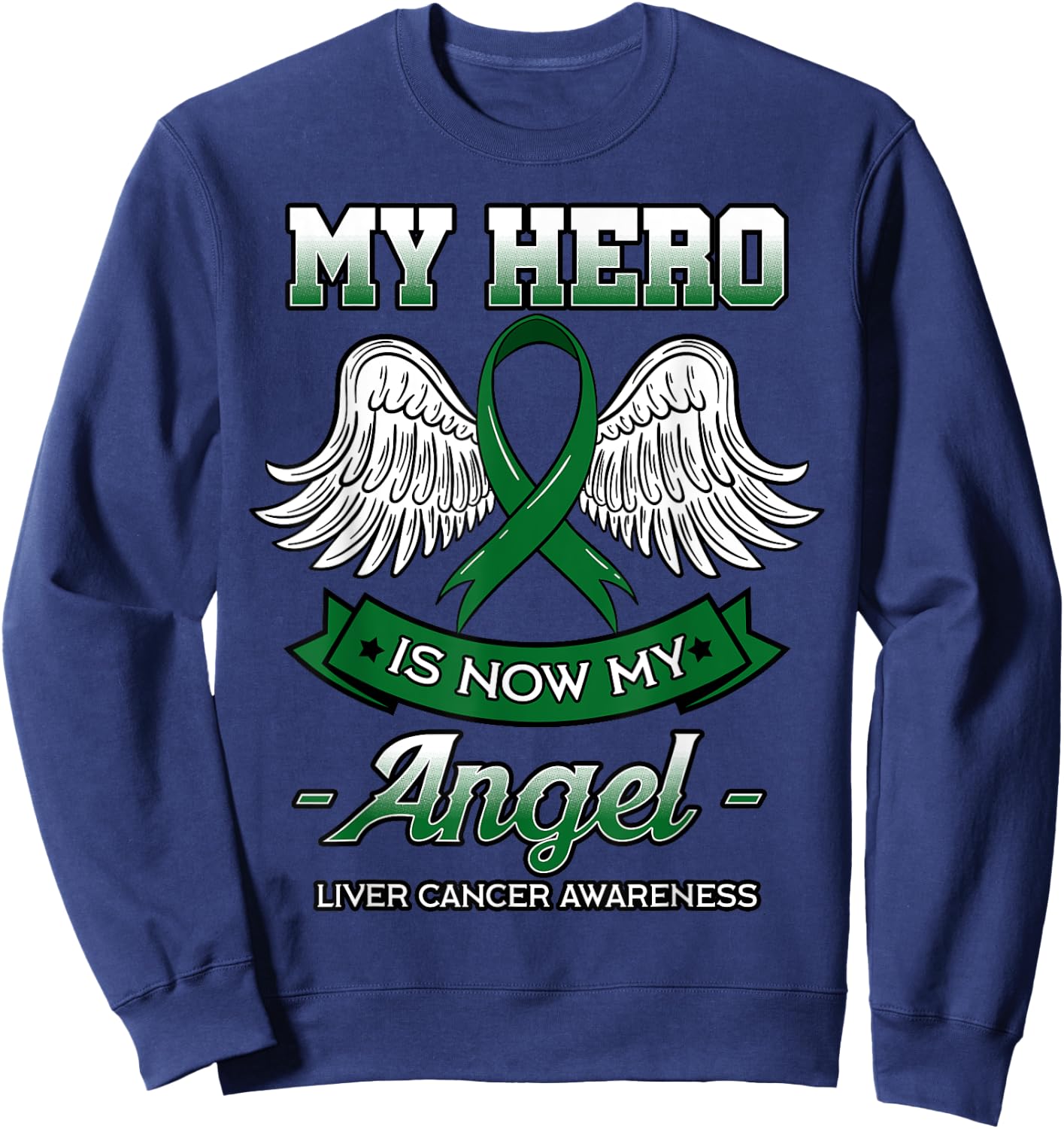 My Hero Is Now My Angel Liver Cancer Jaundice Clouds Green Sweatshirt - Sweatshirt | Navy