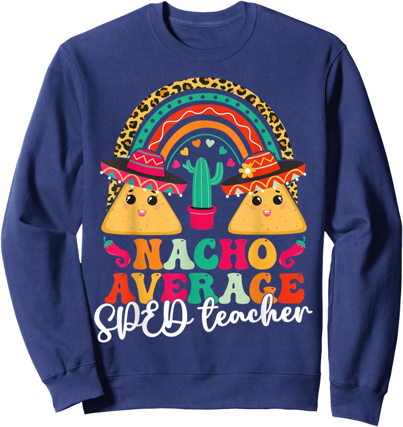 Nacho Average SPED Teacher Cinco De Mayo Mexican Fiesta Men Women Sweatshirt - Sweatshirt | Navy