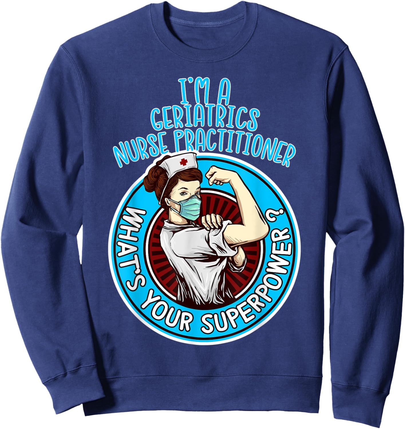 Geriatrics Nurse Practitioner Shirt Apparel Sweatshirt - Sweatshirt | Navy