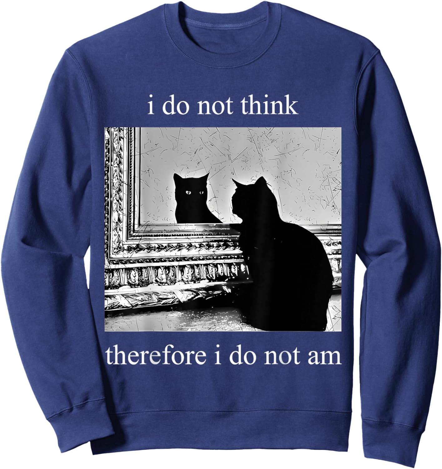 I Do Not Think Therefore I Do Not Am Design Co. Adults Humor Appreciators , Black, Small, Short Sleeve Sweatshirt - Sweatshirt | Navy