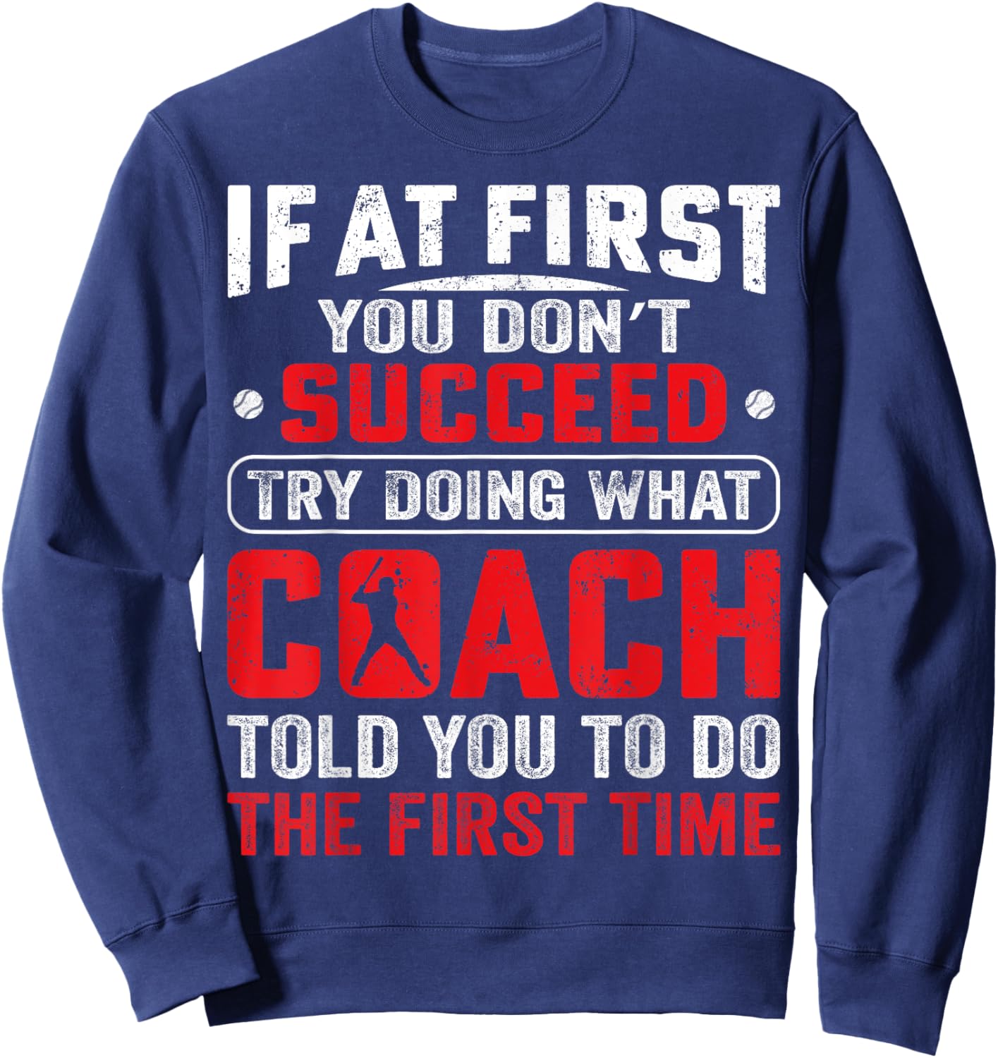 If At First You Don't Succeed Try Doing Funny Baseball Coach Sweatshirt - Sweatshirt | Navy