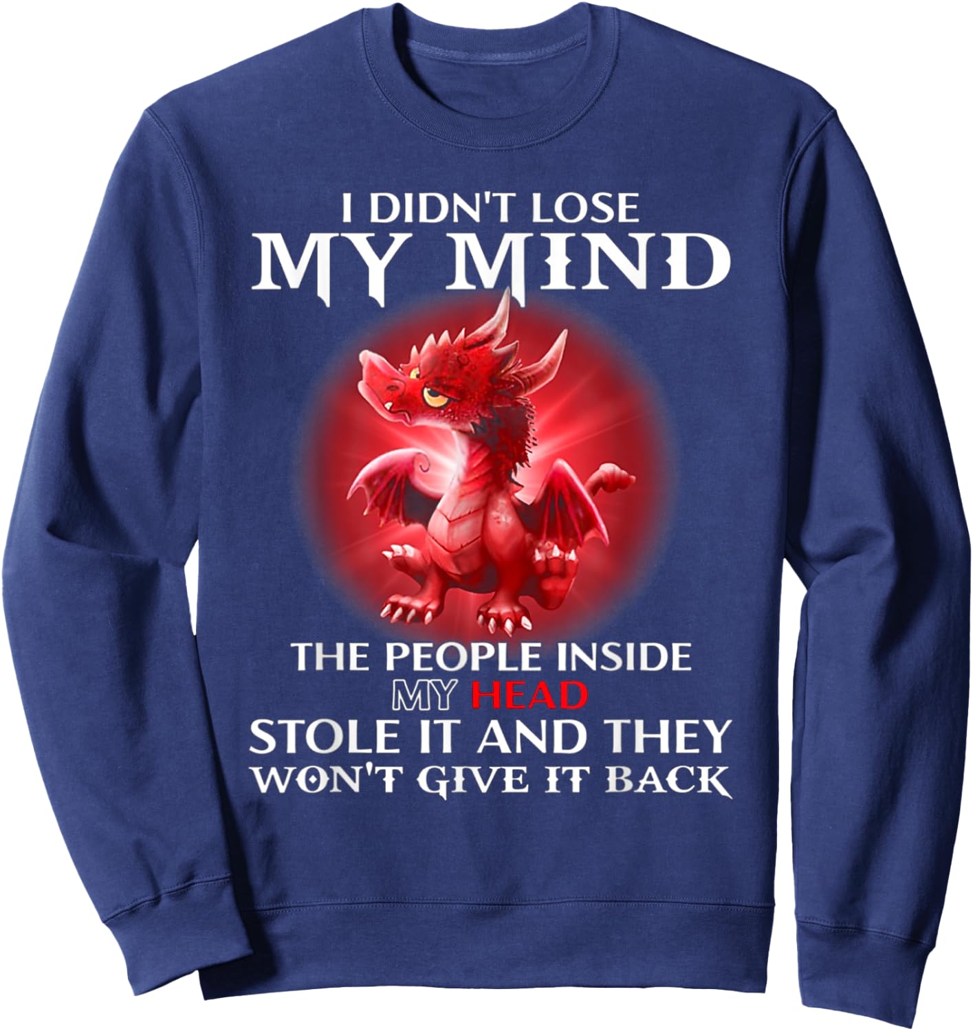 I Didn't Lose My Mind The People Inside My Head Stole It Sweatshirt - Sweatshirt | Navy