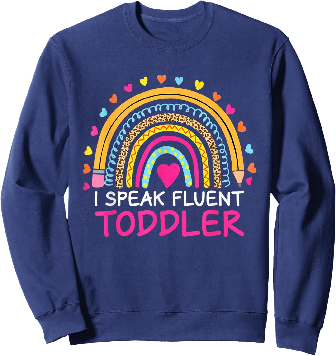 I Speak Fluent Toddler Daycare Provider Teacher Rainbow Sweatshirt - Sweatshirt | Navy