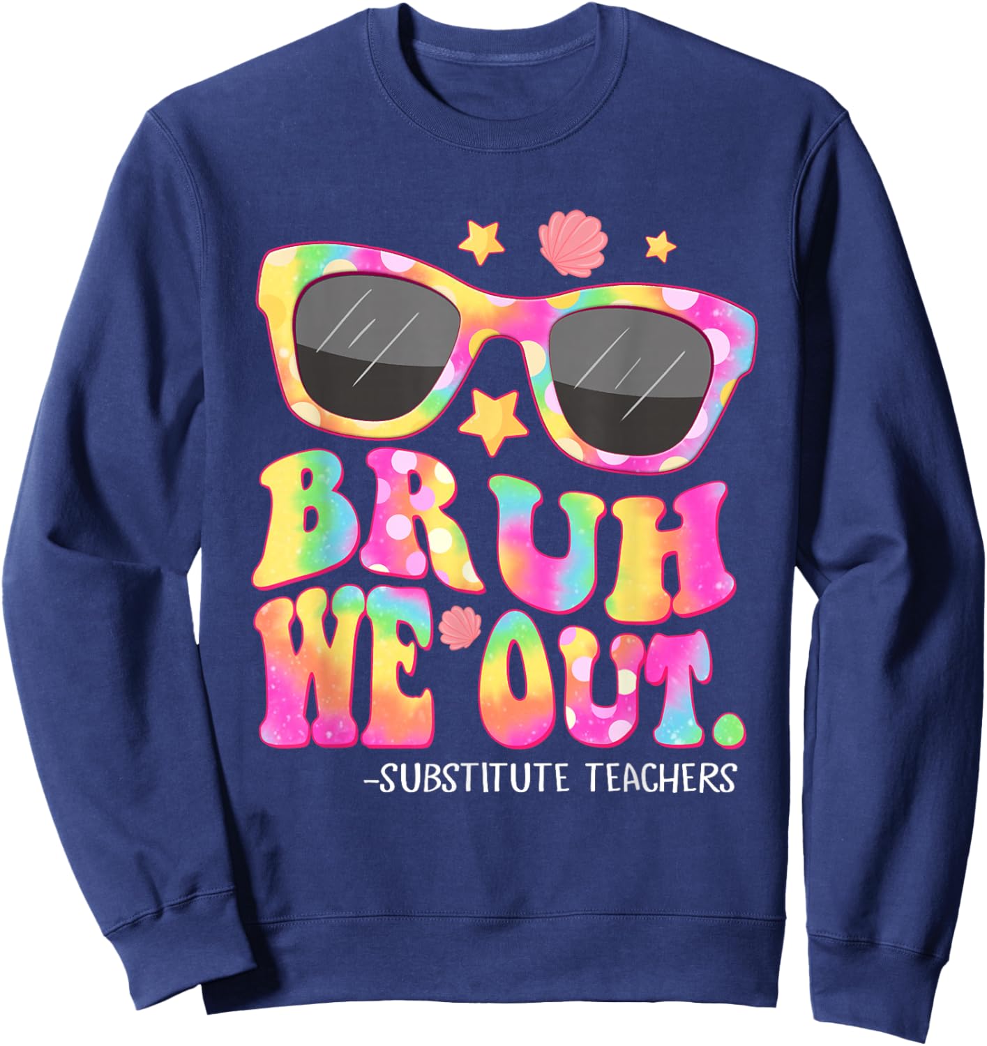 Bruh We Out Substitute Teachers Tie Dye Last Day Of School Sweatshirt - Sweatshirt | Navy