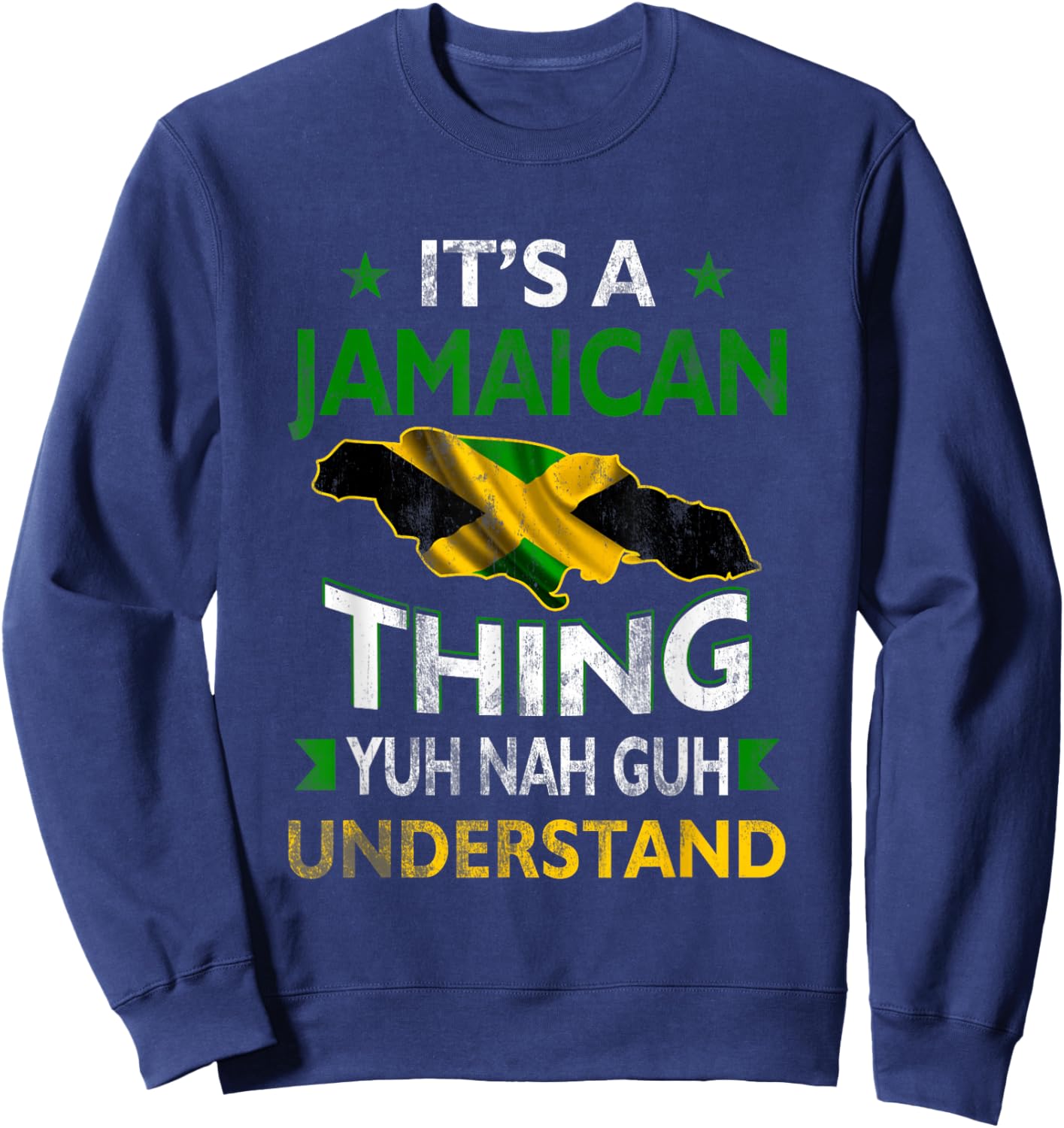 Yuh Nah Guh Understand Its a Jamaican Thing Jamaica Flag Sweatshirt - Sweatshirt | Navy