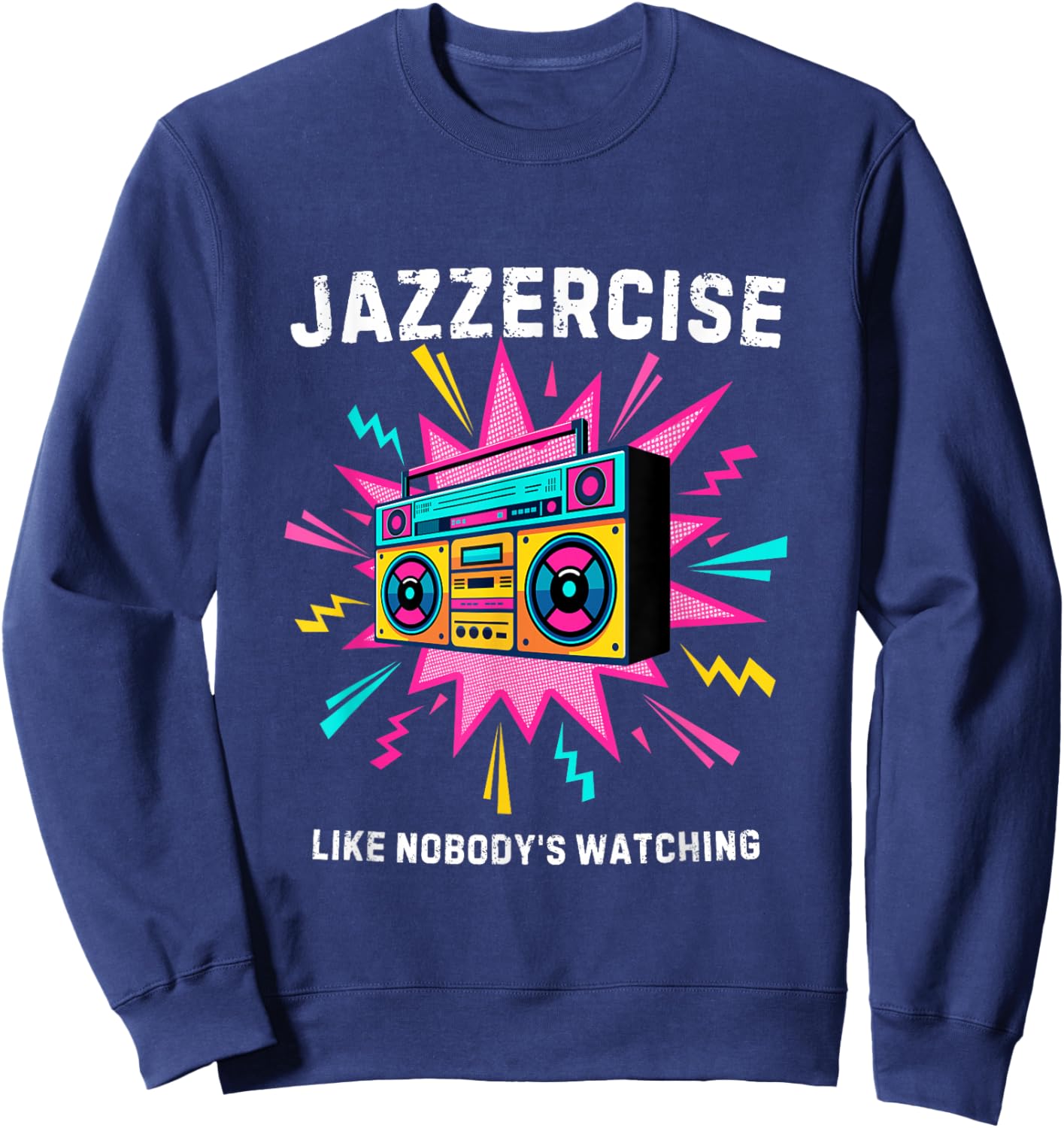 Jazzercise Like Nobody's Watching | Retro 80s Fitness Sweatshirt - Sweatshirt | Navy