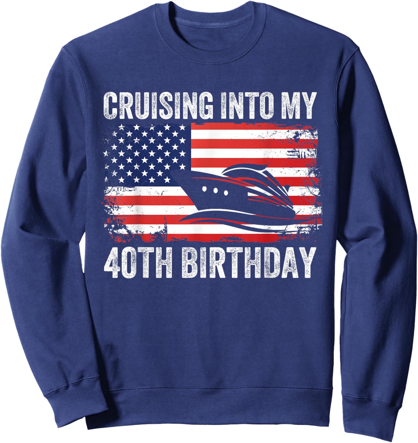 Cruising Into My 40th Birthday American Flag Cruise Matching Sweatshirt - Sweatshirt | Navy