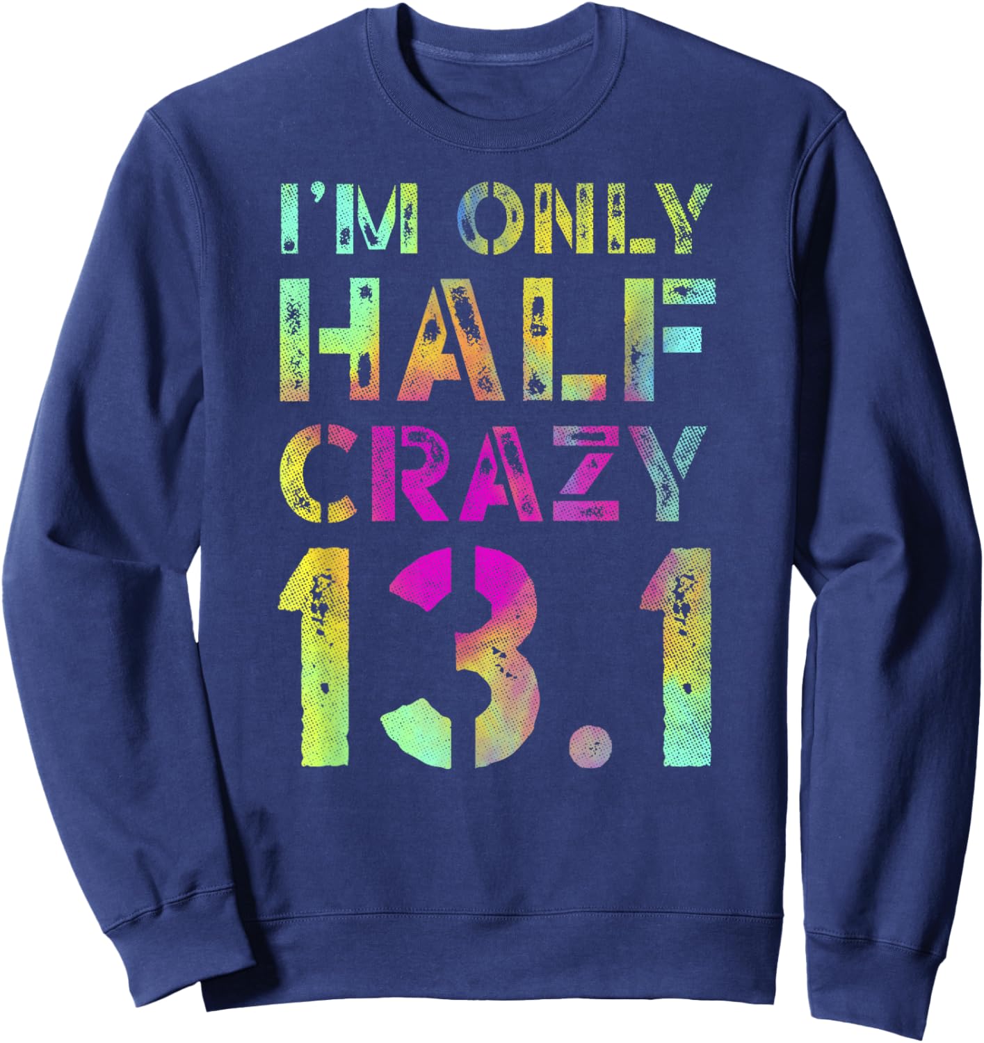 I'm Only Half Crazy 13.1 Runner XC CC Half Marathon Running Sweatshirt - Sweatshirt | Navy