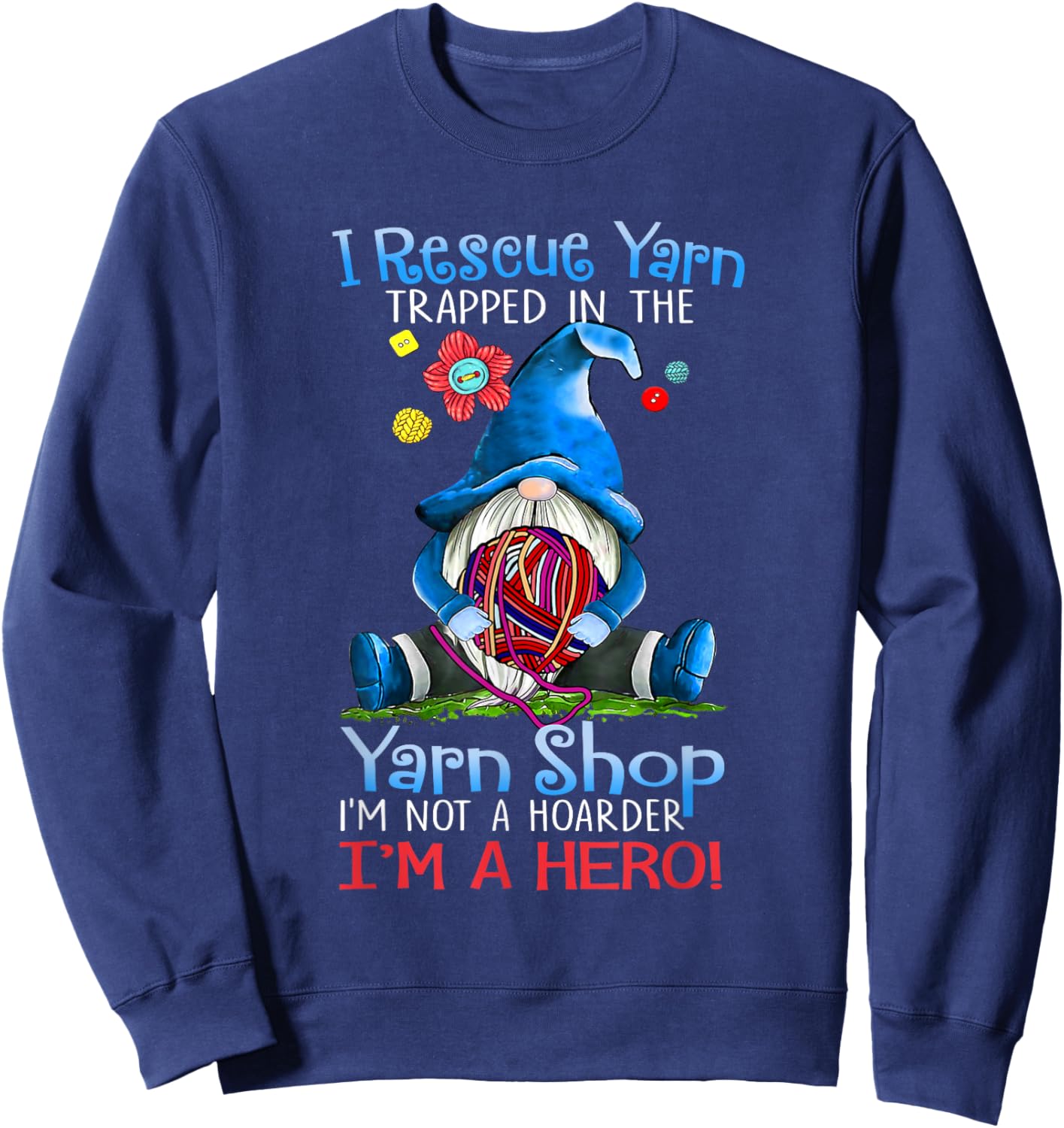 Yarn Knitting Crochet Hoarder Gnome Funny Gift Apparel Small Sweatshirt - Sweatshirt | Navy