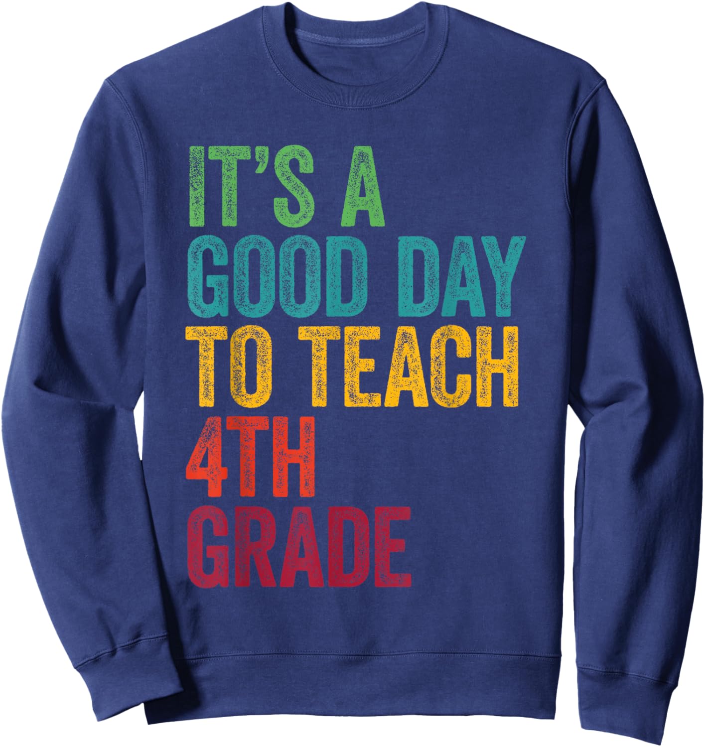 Retro It's A Good Day To Teach 4th grade Teacher Lover Sweatshirt - Sweatshirt | Navy