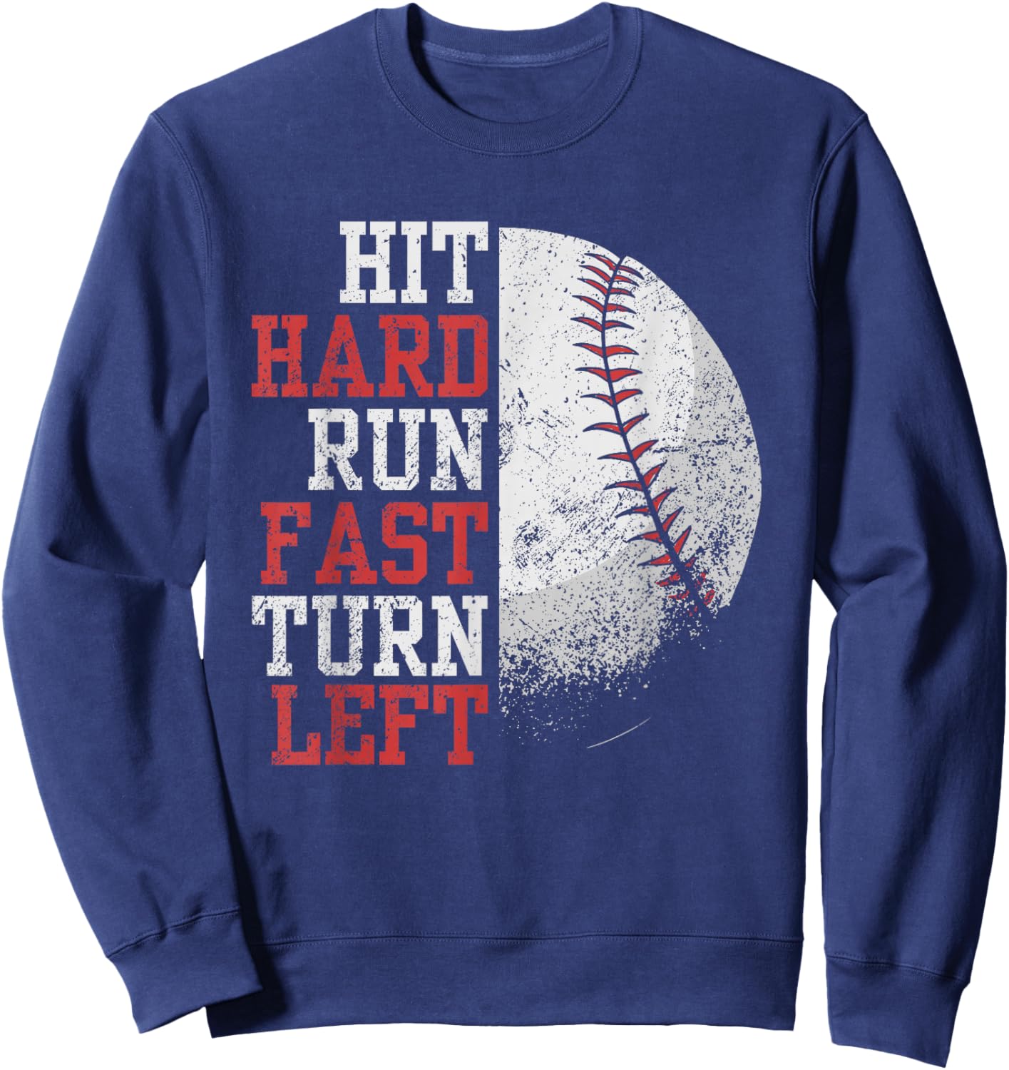 Hit Hard Run Fast Turn Left Funny Baseball Player Fan Funny Sweatshirt - Sweatshirt | Navy