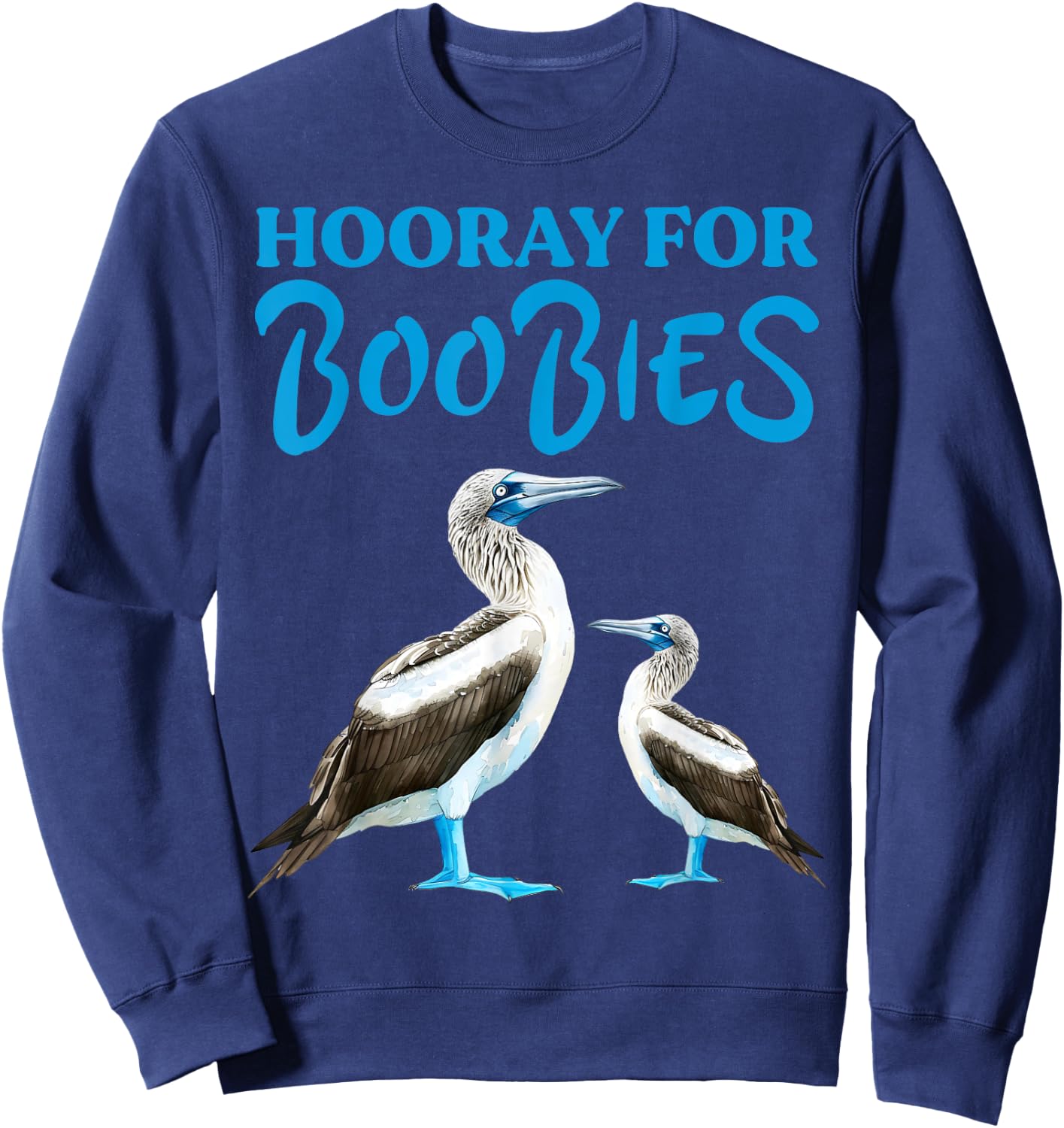 Hooray For Boobies Blue Footed Boobies Sea Birds Sweatshirt - Sweatshirt | Navy