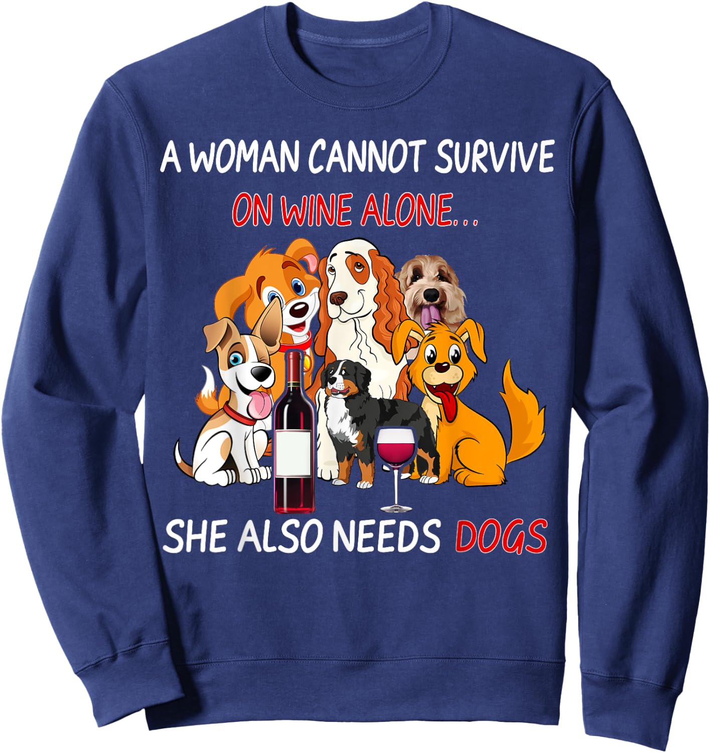 A Woman Cannot Survive On Wine Alone She Also Needs A Dog Sweatshirt - Sweatshirt | Navy