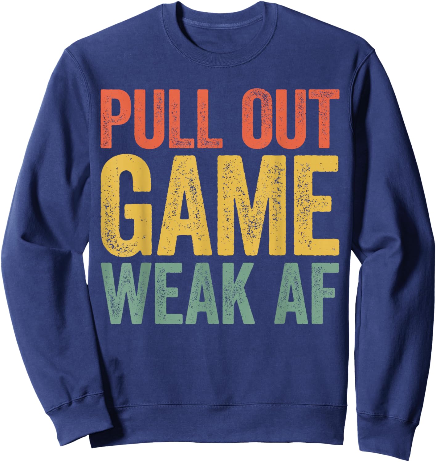Pull Out Game Weak AF Shirt Men Fathers Day Sweatshirt - Sweatshirt | Navy