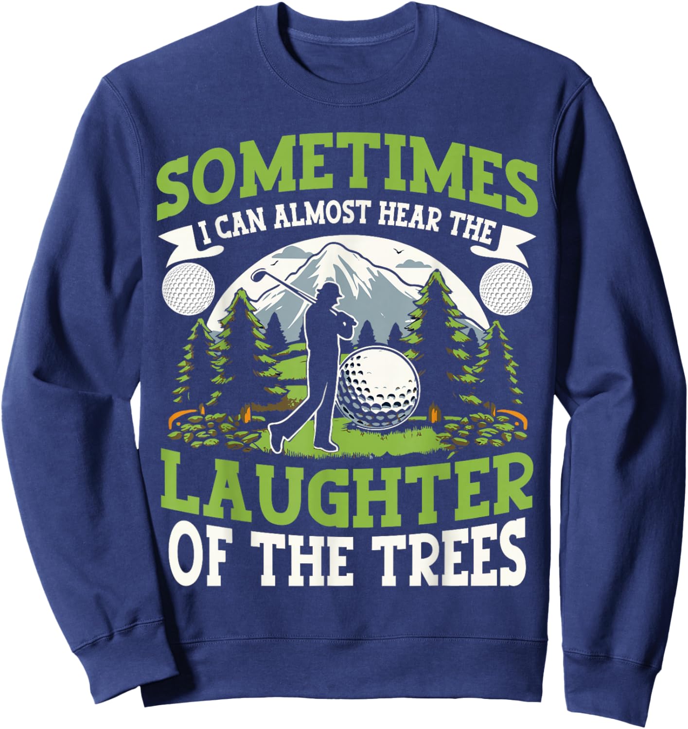 Funny Golf Player I Can Hear The Laughter Of The Trees Sweatshirt - Sweatshirt | Navy