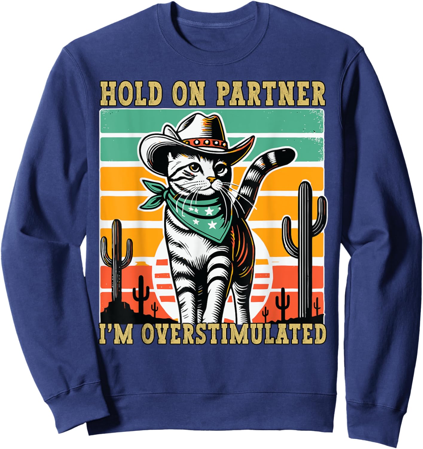 Hold On Partner I'm Overstimulated Funny Cowboy Cat Humour Sweatshirt - Sweatshirt | Navy