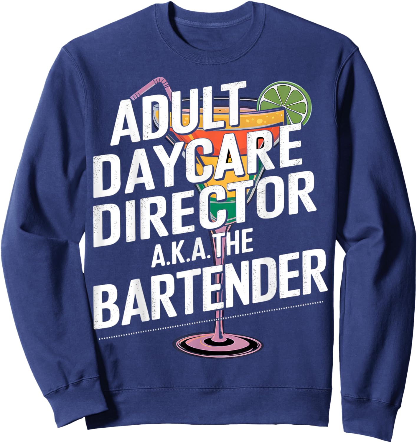 Adult Daycare Director AKA The Bartender Sweatshirt - Sweatshirt | Navy