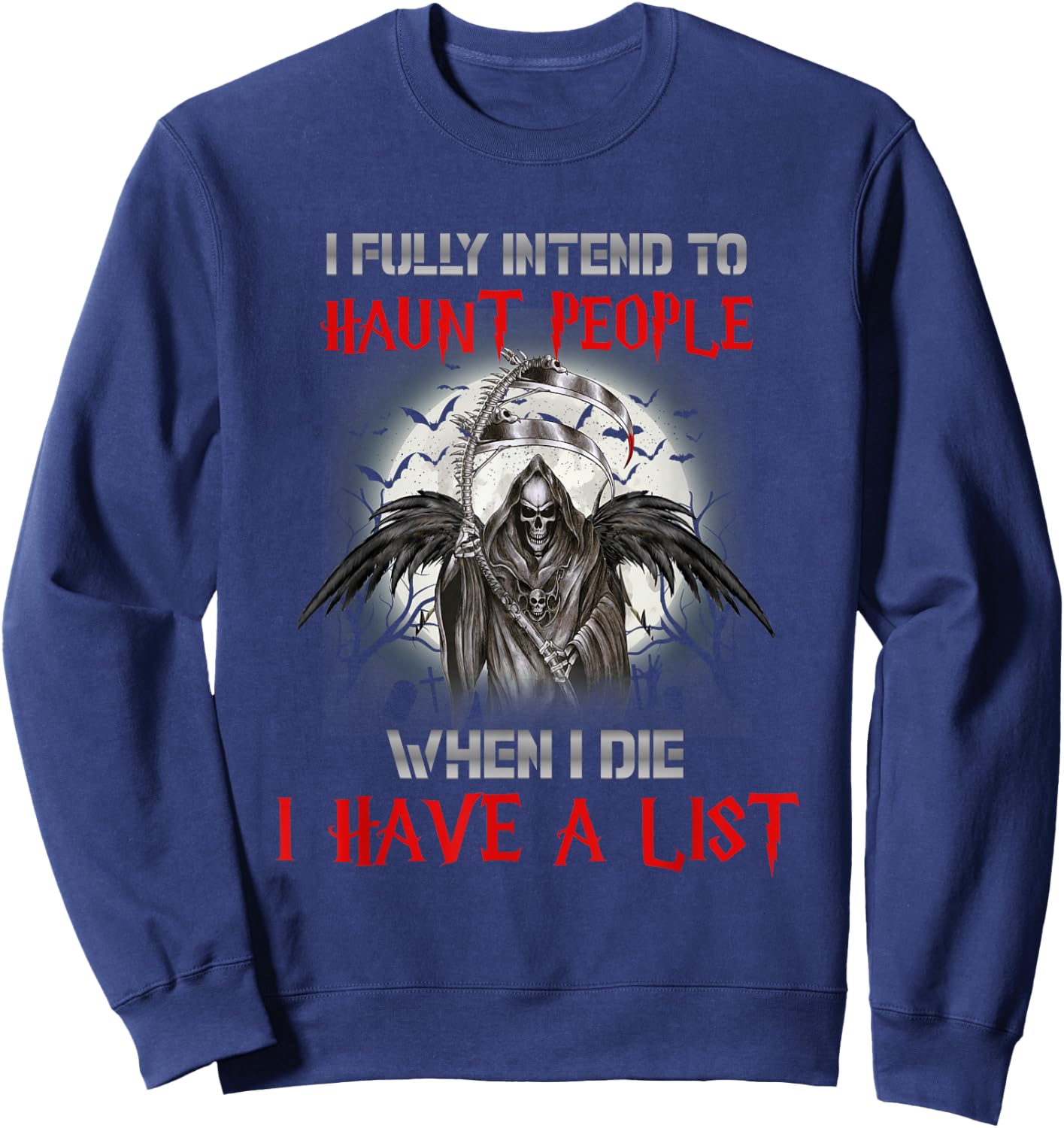 I Fully Intend To Haunt People When I Die I Have A List Sweatshirt - Sweatshirt | Navy