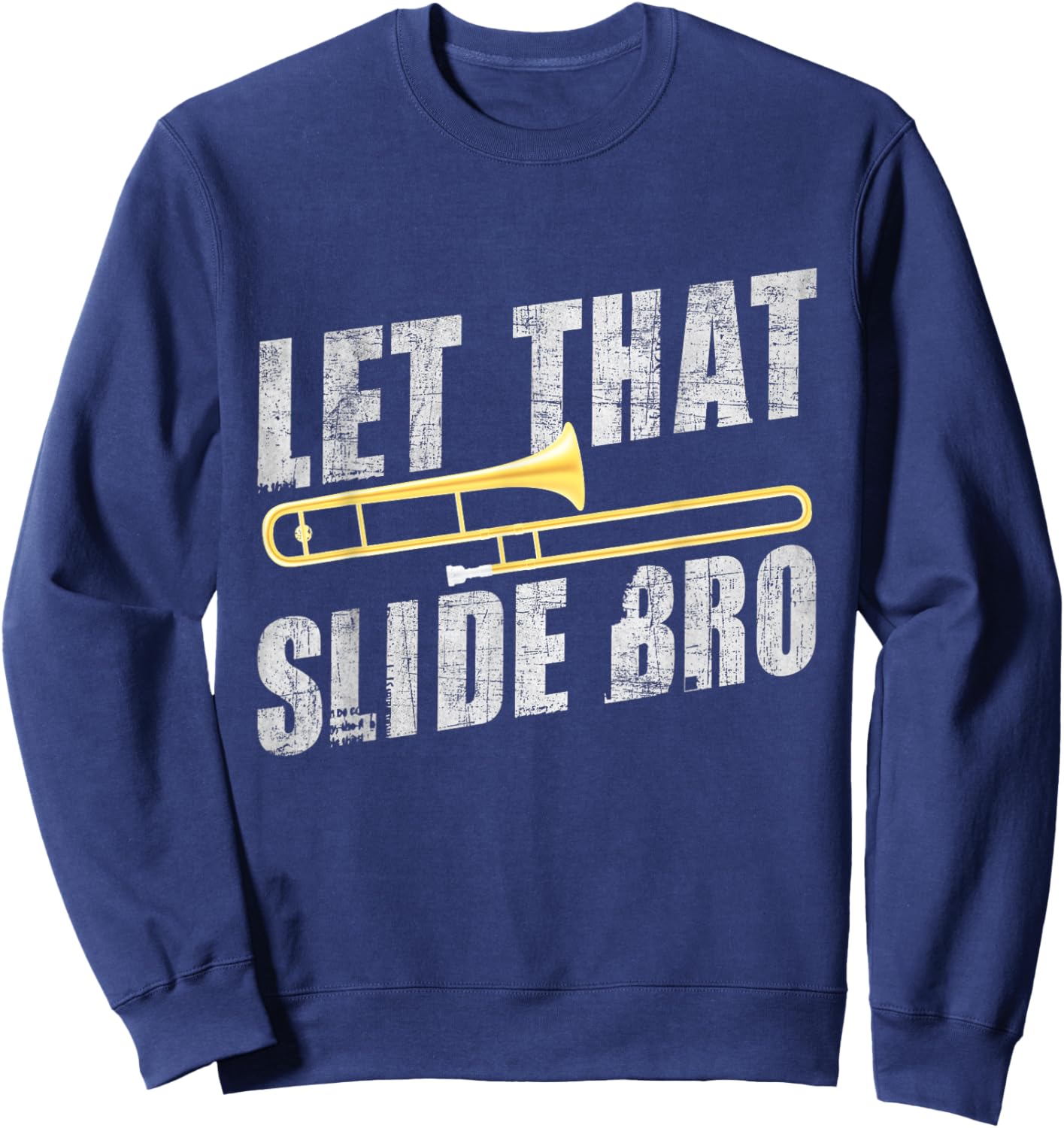 Let That Slide Bro - Trombonist Trombone Player Sweatshirt - Sweatshirt | Navy