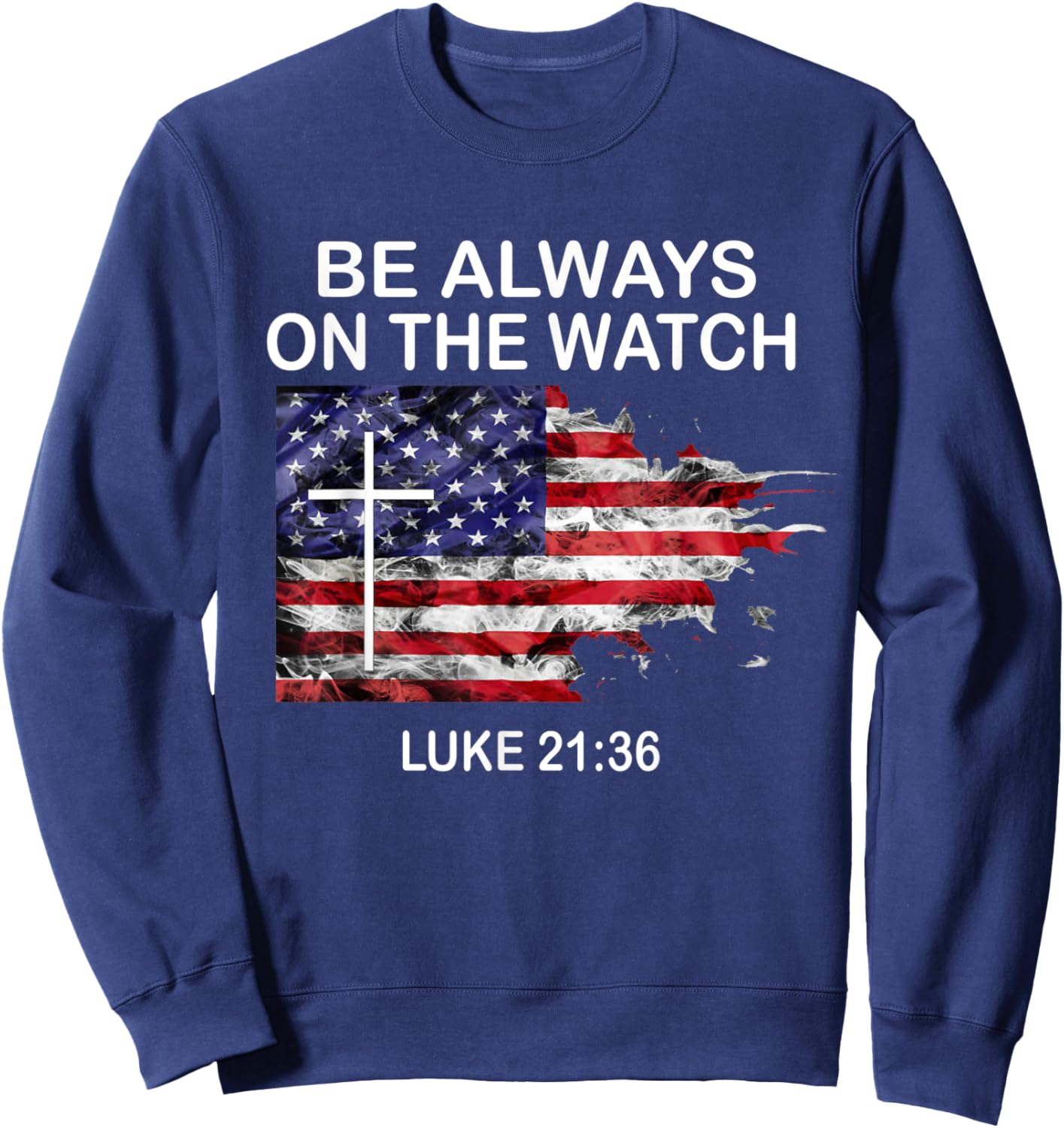 Be always on the watch Luke 21:36 Sweatshirt - Sweatshirt | Navy