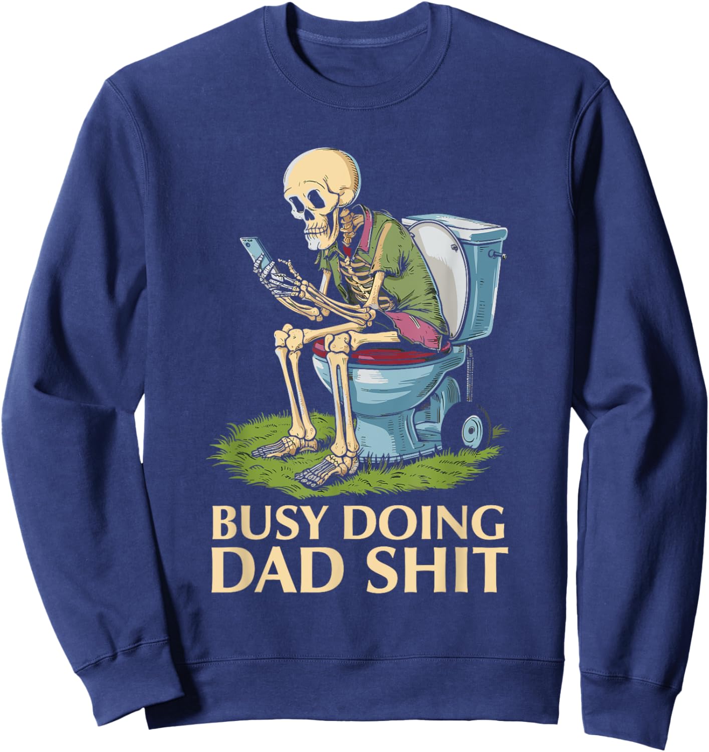 Busy Doing Dad Shit Skeleton Toilet Funny Father's Day Sweatshirt - Sweatshirt | Navy