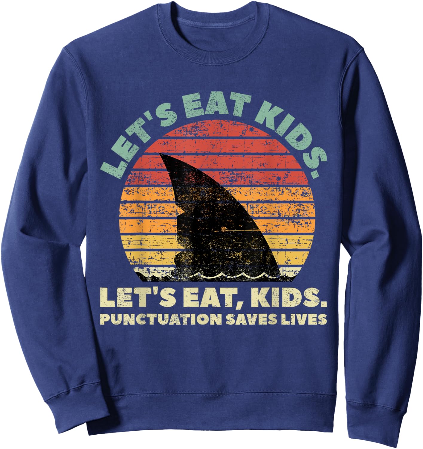 Funny Shark Let's Eat Kids Punctuation Saves Lives Vintage Sweatshirt - Sweatshirt | Navy