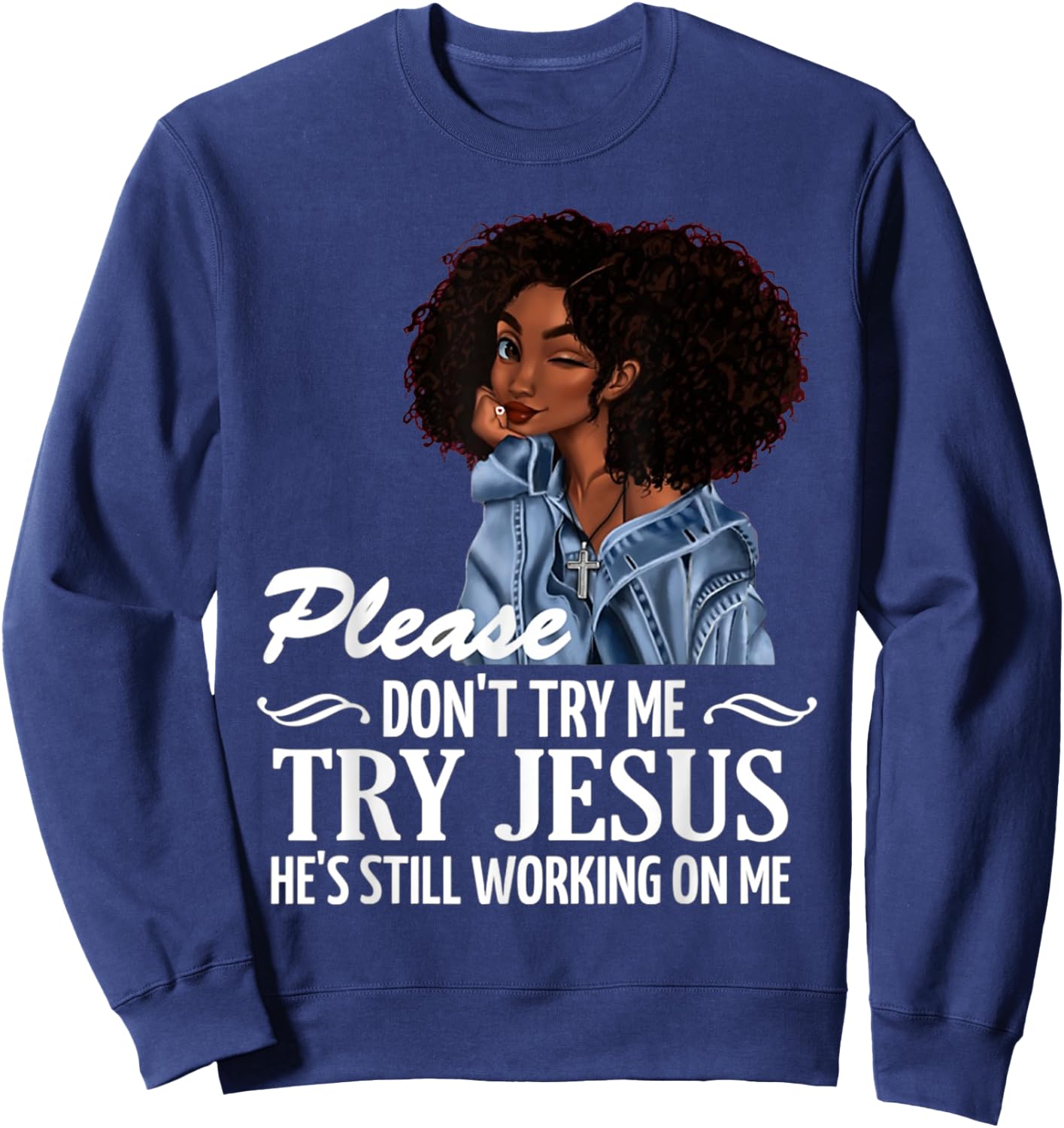 Please don't try me try Jesus he's still working on me Sweatshirt - Sweatshirt | Navy