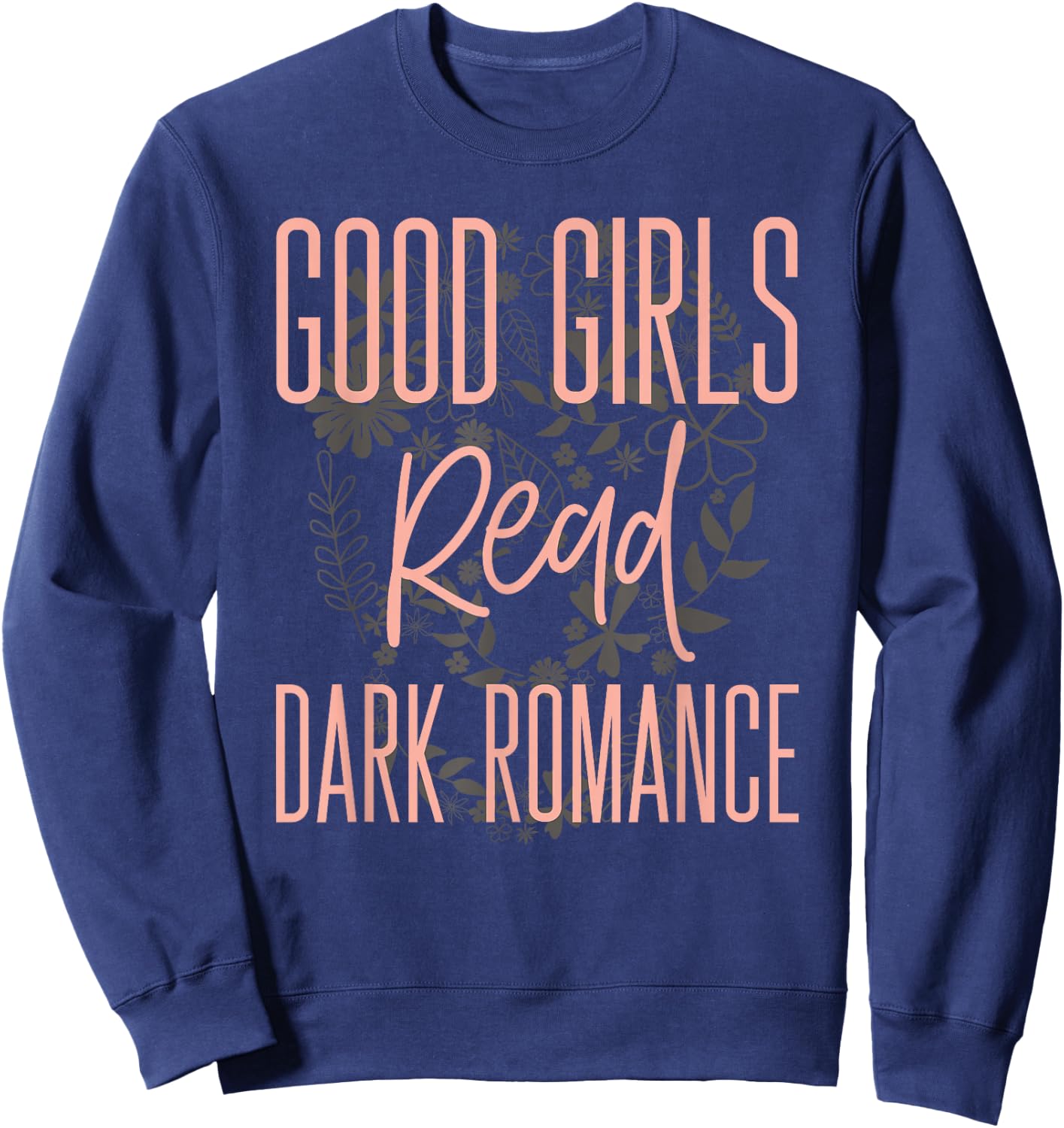 Good Girls Read Dark Romance Shirts Book Lovers Sweatshirt - Sweatshirt | Navy