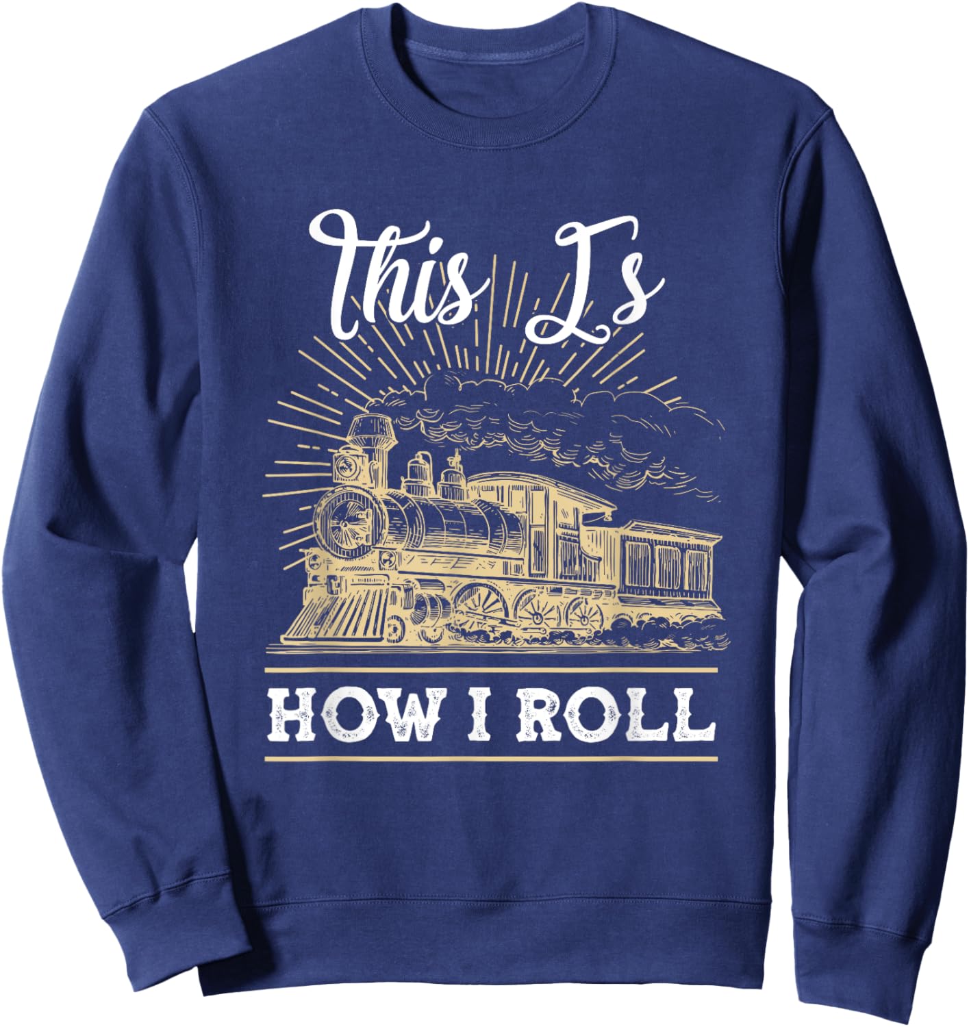 This Is How I Roll Train Engineer & Railroad Lovers Sweatshirt - Sweatshirt | Navy