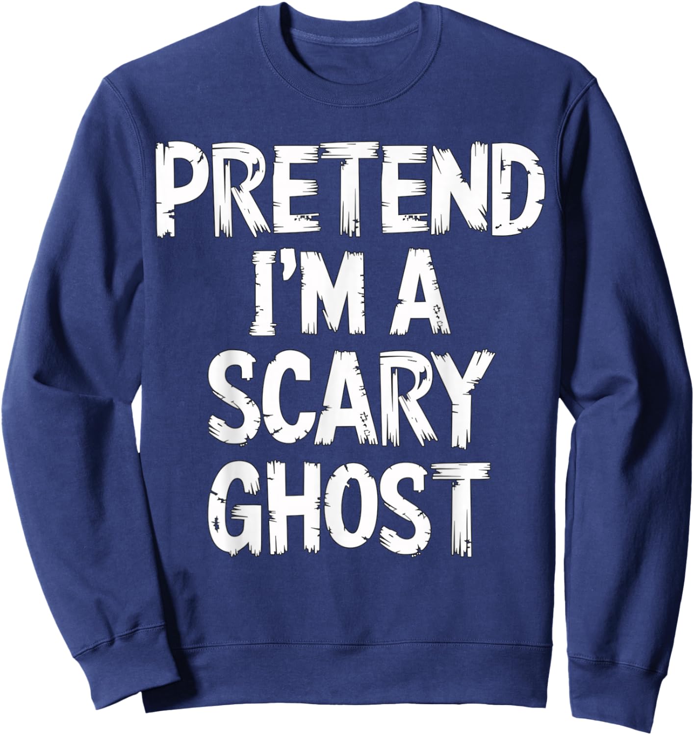 Pretend I'm a Scary Ghost Halloween Costume Sweatshirt - Sweatshirt | Navy