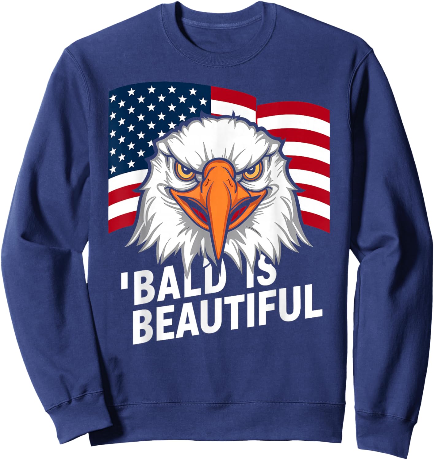 Funny Bald is Beautiful Independence Day 4th July Eagle Gift Sweatshirt - Sweatshirt | Navy