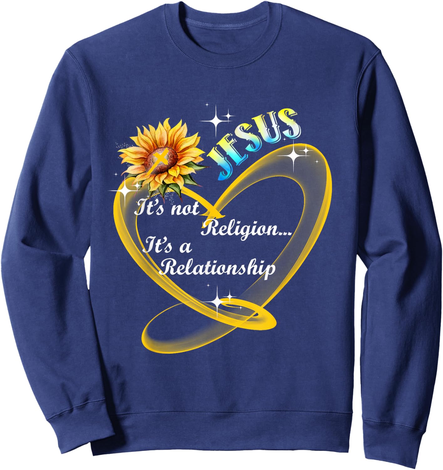 Jesus It's Not A Religion It's A Relationship Sunflower Art Sweatshirt - Sweatshirt | Navy