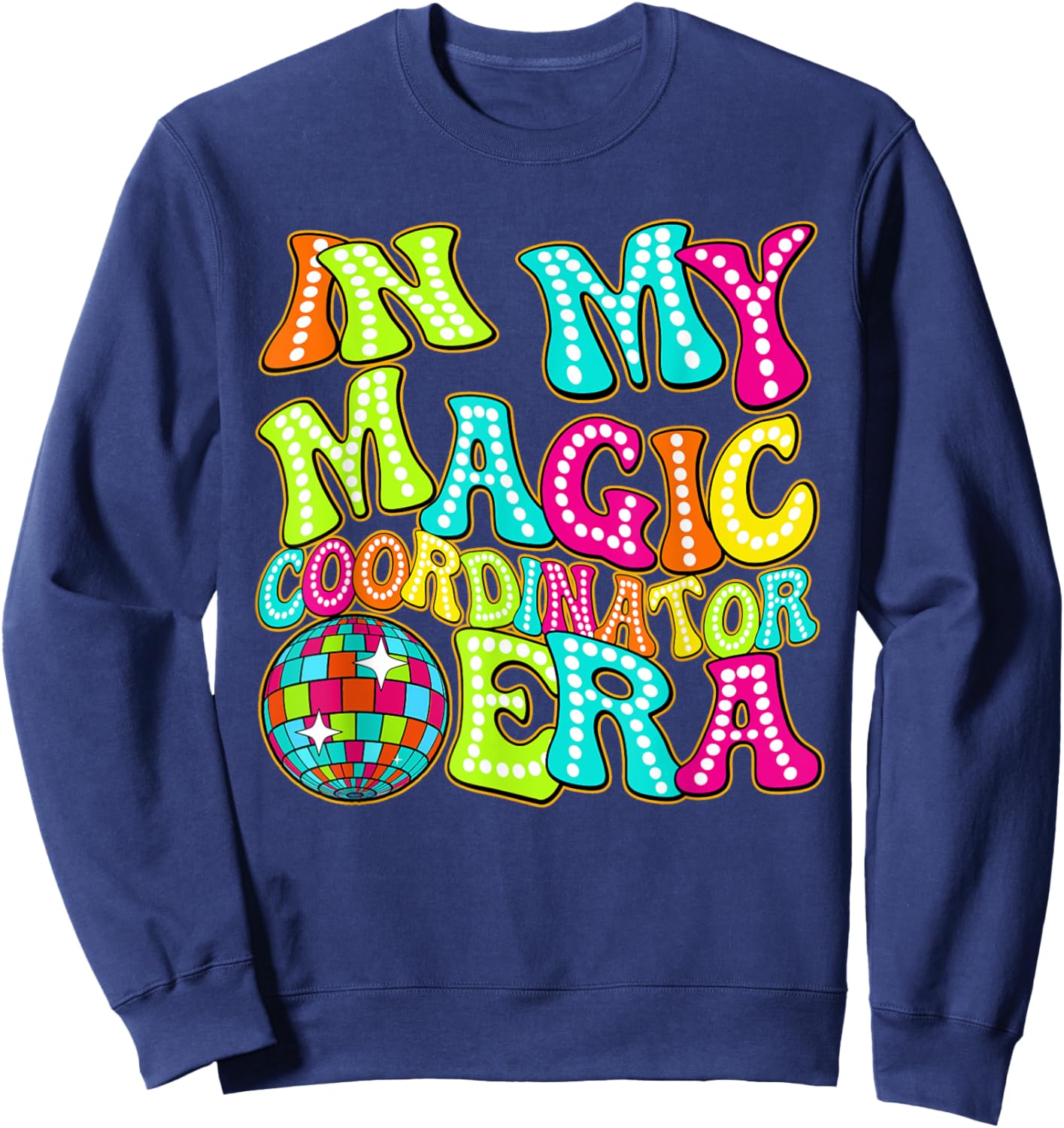 Disco Groovy In My Magic Coordinator Era Sweatshirt - Sweatshirt | Navy