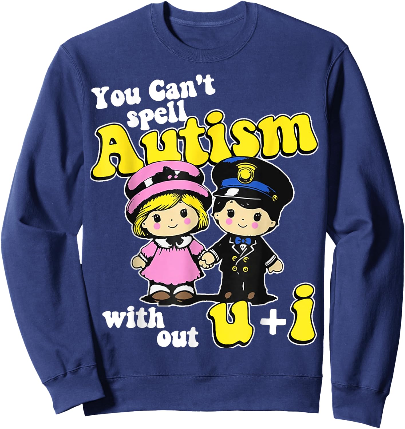 You Can't Spell Autism Without U + I Sweatshirt - Sweatshirt | Navy
