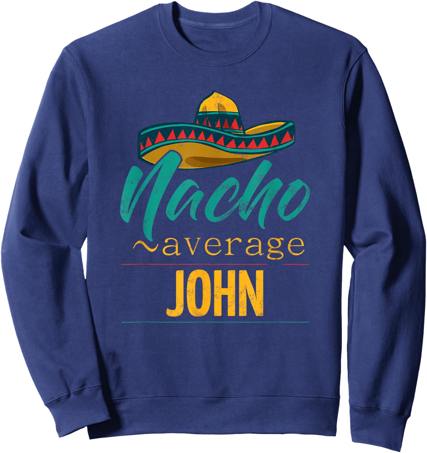 Nacho Average John Gift Funny Cinco De Mayo Sombrero Sweatshirt - Sweatshirt | Navy