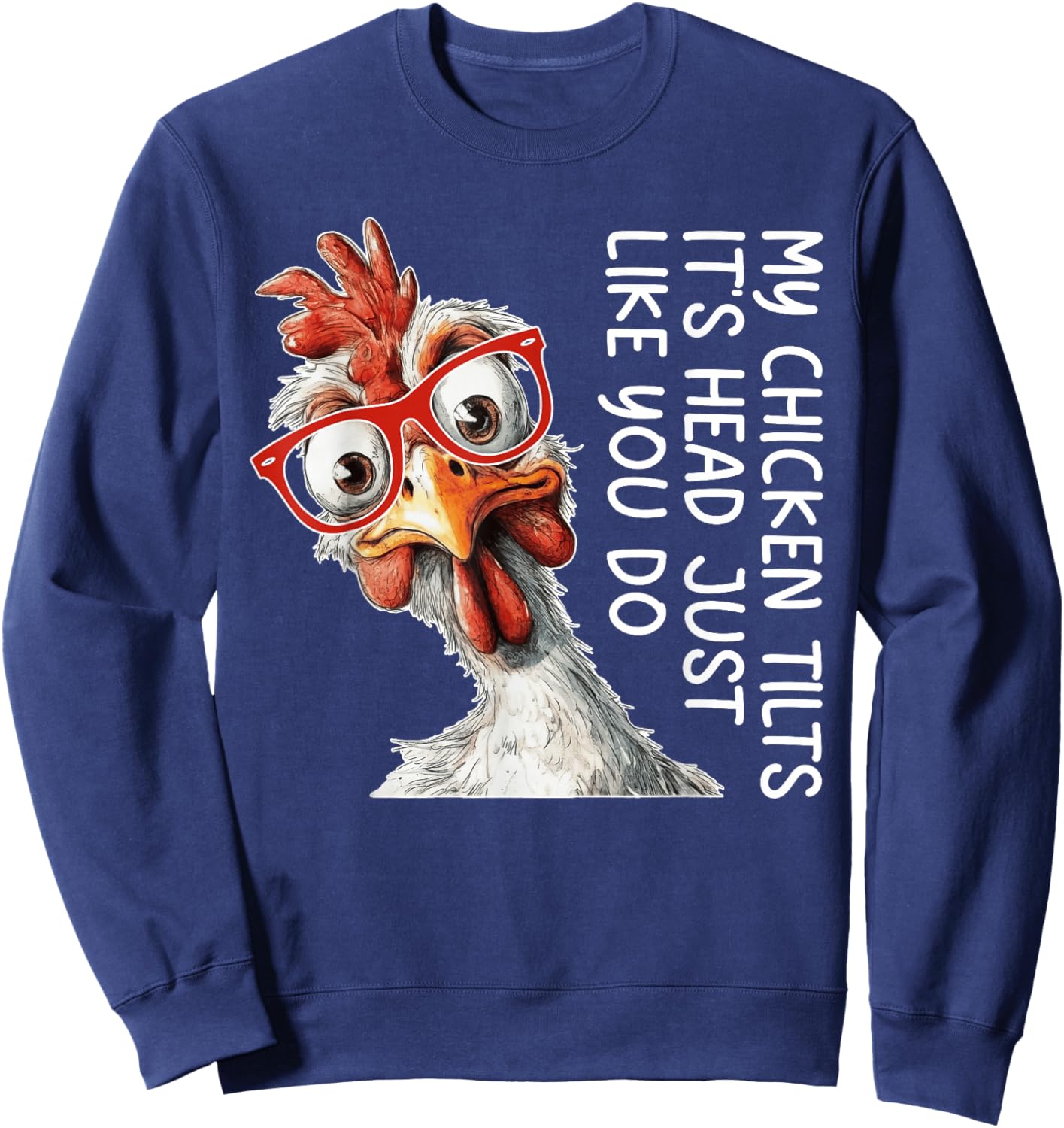 My Chicken Tilts It's Head Just Like You Do Silly Chicken Sweatshirt - Sweatshirt | Navy