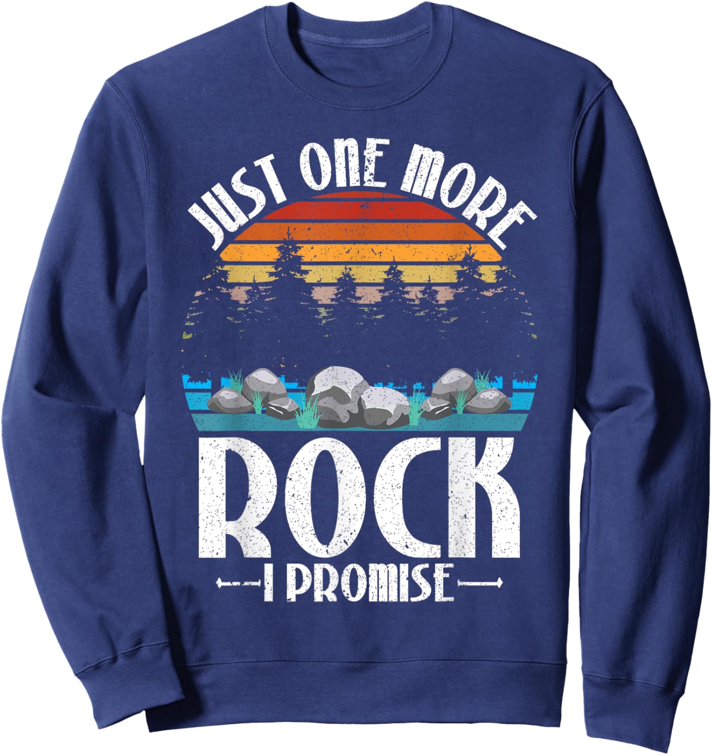 Just One More Rock I Promise Rock Collector Geologist Sweatshirt - Sweatshirt | Navy