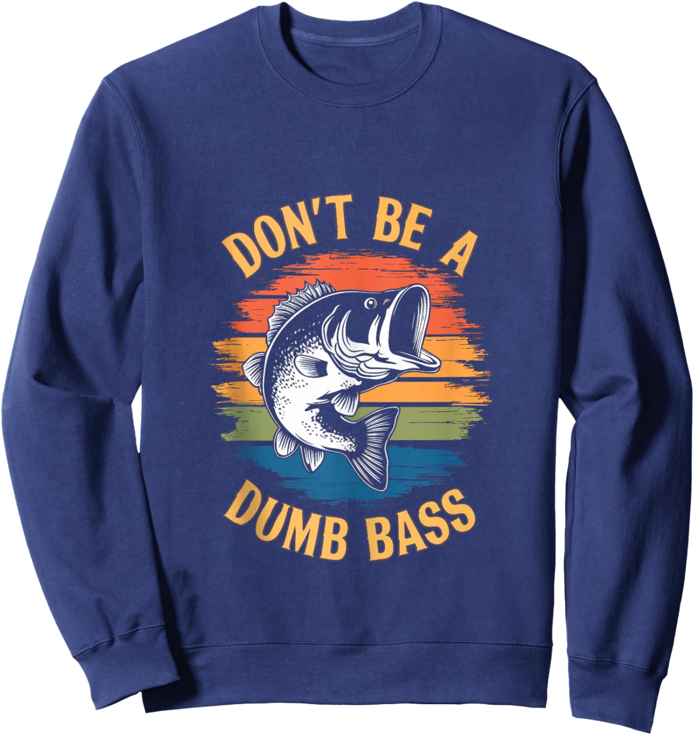 Don't Be A Dumb Bass Shirt Funny Fishing Dad Men Bass Fish Sweatshirt - Sweatshirt | Navy