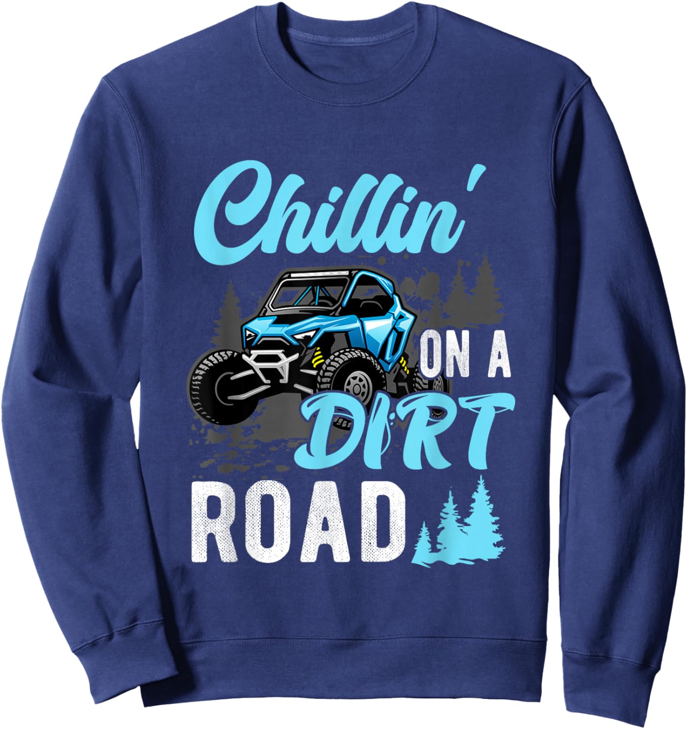 Chillin' On A Dirt Road UTV Utility Task Vehicle Off Road Sweatshirt - Sweatshirt | Navy