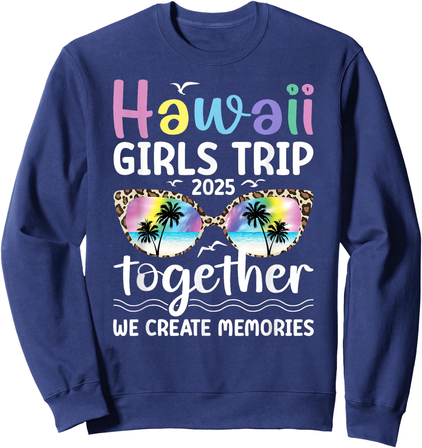 Hawaii Girls Trip 2025 We Create Memories Hawaii Vacation Sweatshirt - Sweatshirt | Navy