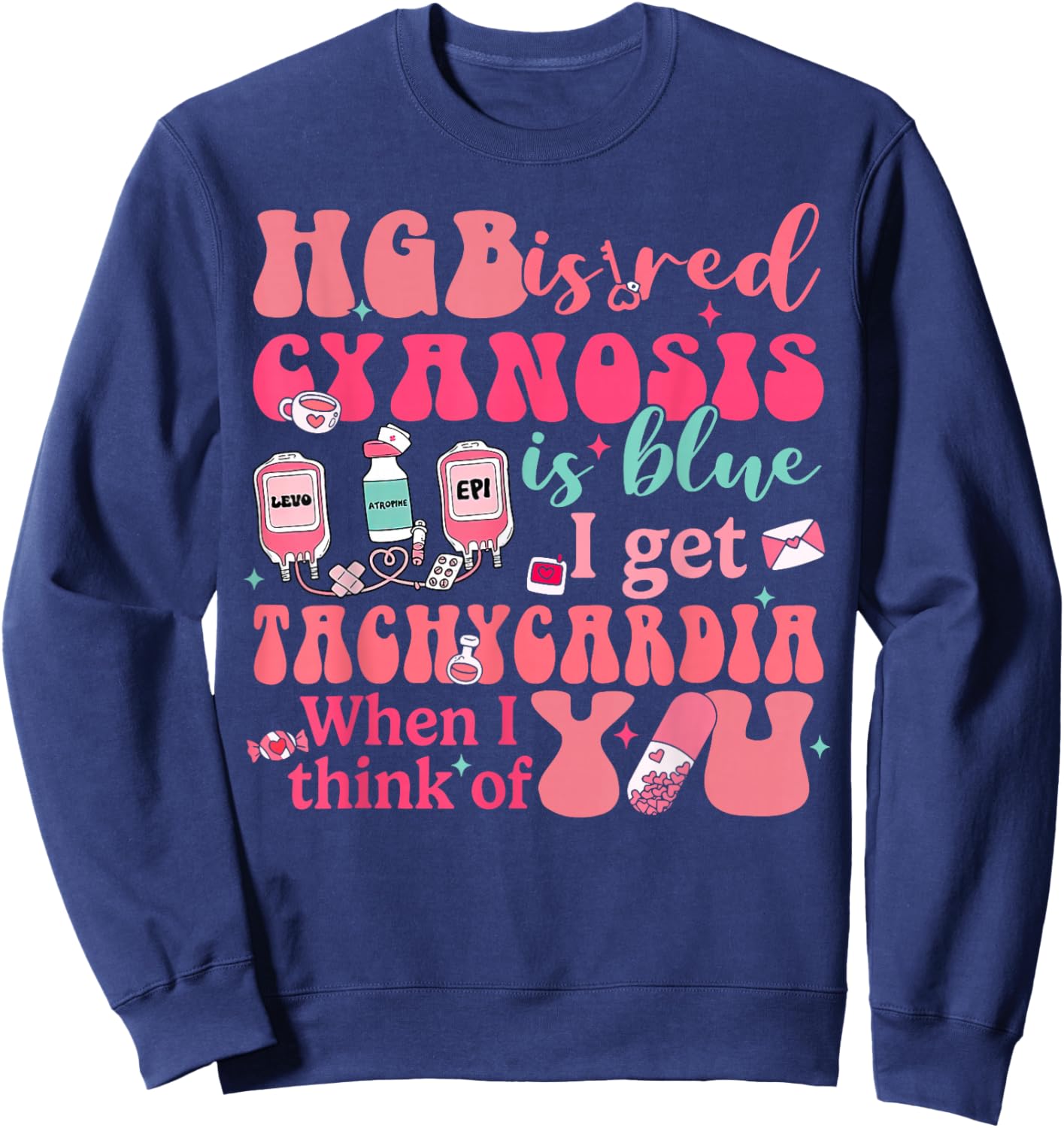 Hgb Is Red I Get Tachycardia When Think Of You CVICU Nurse Sweatshirt - Sweatshirt | Navy
